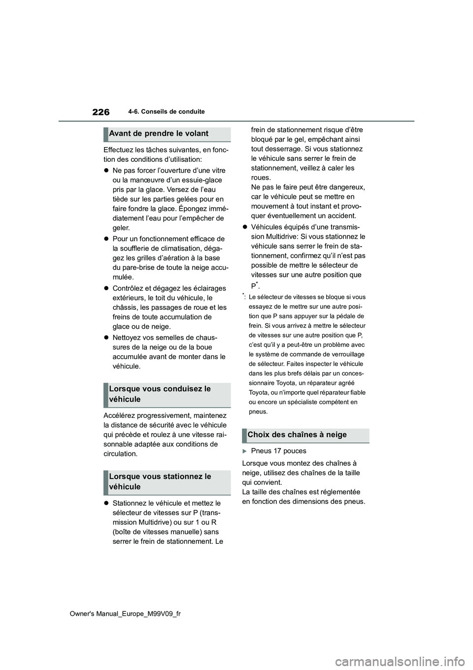 TOYOTA AYGO X 2022 Notices Demploi (in French) 226
Owner's Manual_Europe_M99V09_fr
4-6. Conseils de conduite
Effectuez les tâches suivantes, en fonc-
tion des conditions d’utilisation:
Ne pas forcer l’ouverture d’une vitre
ou la TOYOTA AYGO X 2022 Notices Demploi (in French) 226
Owner's Manual_Europe_M99V09_fr
4-6. Conseils de conduite
Effectuez les tâches suivantes, en fonc-
tion des conditions d’utilisation:
Ne pas forcer l’ouverture d’une vitre
ou la