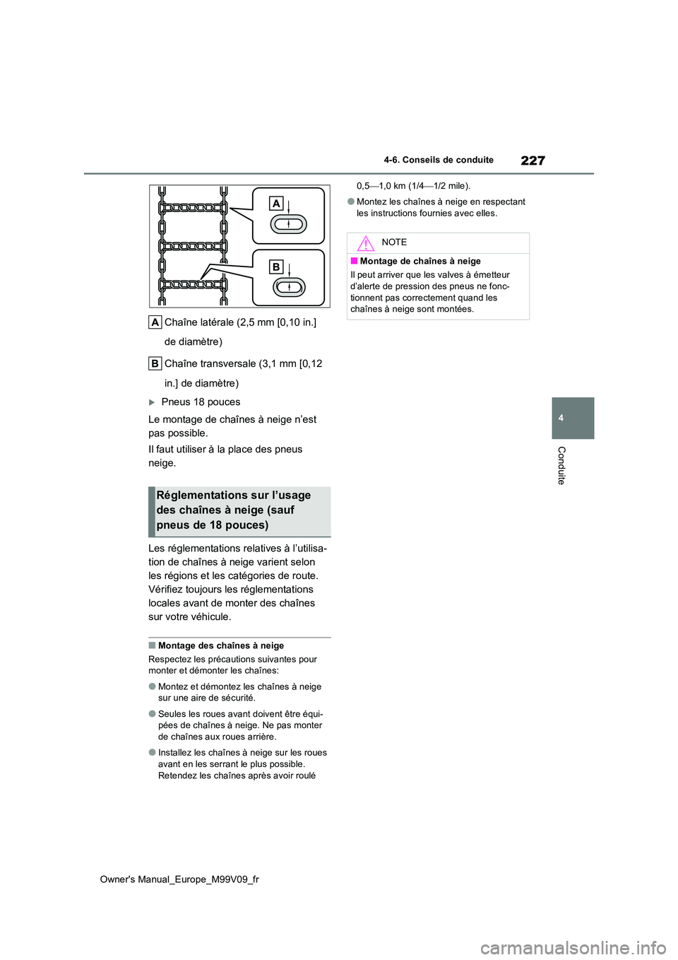 TOYOTA AYGO X 2022  Notices Demploi (in French) 227
4
Owner's Manual_Europe_M99V09_fr
4-6. Conseils de conduite
Conduite
Chaîne latérale (2,5 mm [0,10 in.]  
de diamètre) 
Chaîne transversale (3,1 mm [0,12  
in.] de diamètre)
Pneus 18 p