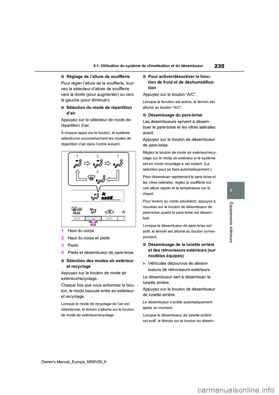 TOYOTA AYGO X 2022 Notices Demploi (in French) 235
5
Owner's Manual_Europe_M99V09_fr
5-1. Utilisation du système de climatisation et du désembueur
Équipements intérieurs
■Réglage de l’allure de soufflerie
Pour régler l’allure de l TOYOTA AYGO X 2022 Notices Demploi (in French) 235
5
Owner's Manual_Europe_M99V09_fr
5-1. Utilisation du système de climatisation et du désembueur
Équipements intérieurs
■Réglage de l’allure de soufflerie
Pour régler l’allure de l