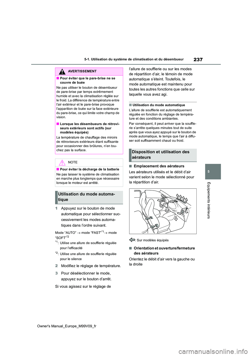 TOYOTA AYGO X 2022 Notices Demploi (in French) 237
5
Owner's Manual_Europe_M99V09_fr
5-1. Utilisation du système de climatisation et du désembueur
Équipements intérieurs
1Appuyez sur le bouton de mode
automatique pour sélectionner suc- TOYOTA AYGO X 2022 Notices Demploi (in French) 237
5
Owner's Manual_Europe_M99V09_fr
5-1. Utilisation du système de climatisation et du désembueur
Équipements intérieurs
1Appuyez sur le bouton de mode
automatique pour sélectionner suc-