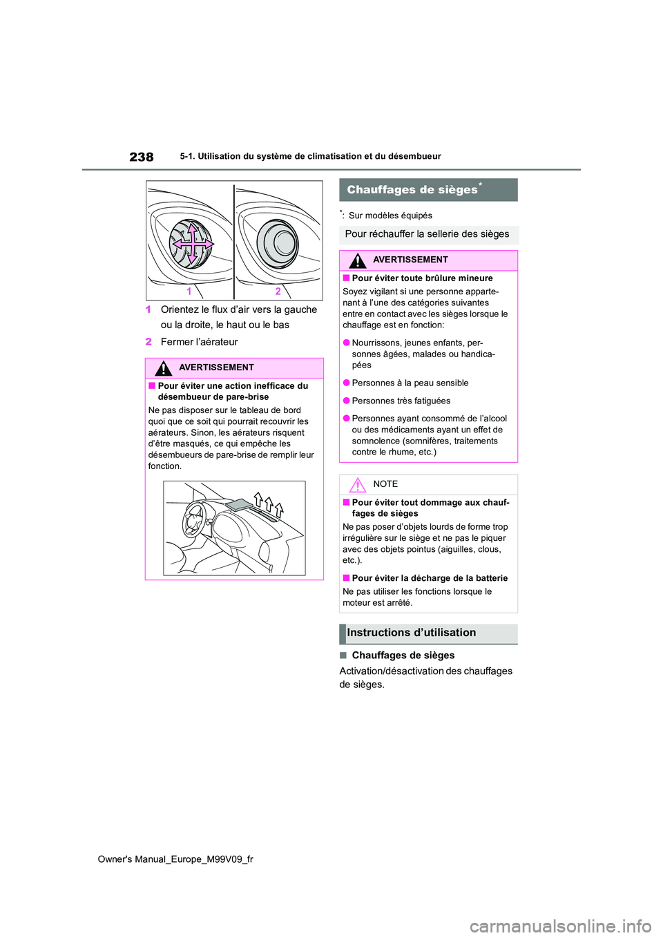 TOYOTA AYGO X 2022  Notices Demploi (in French) 238
Owner's Manual_Europe_M99V09_fr
5-1. Utilisation du système de climatisation et du désembueur
1Orientez le flux d’air vers la gauche  
ou la droite, le haut ou le bas 
2 Fermer l’aérate