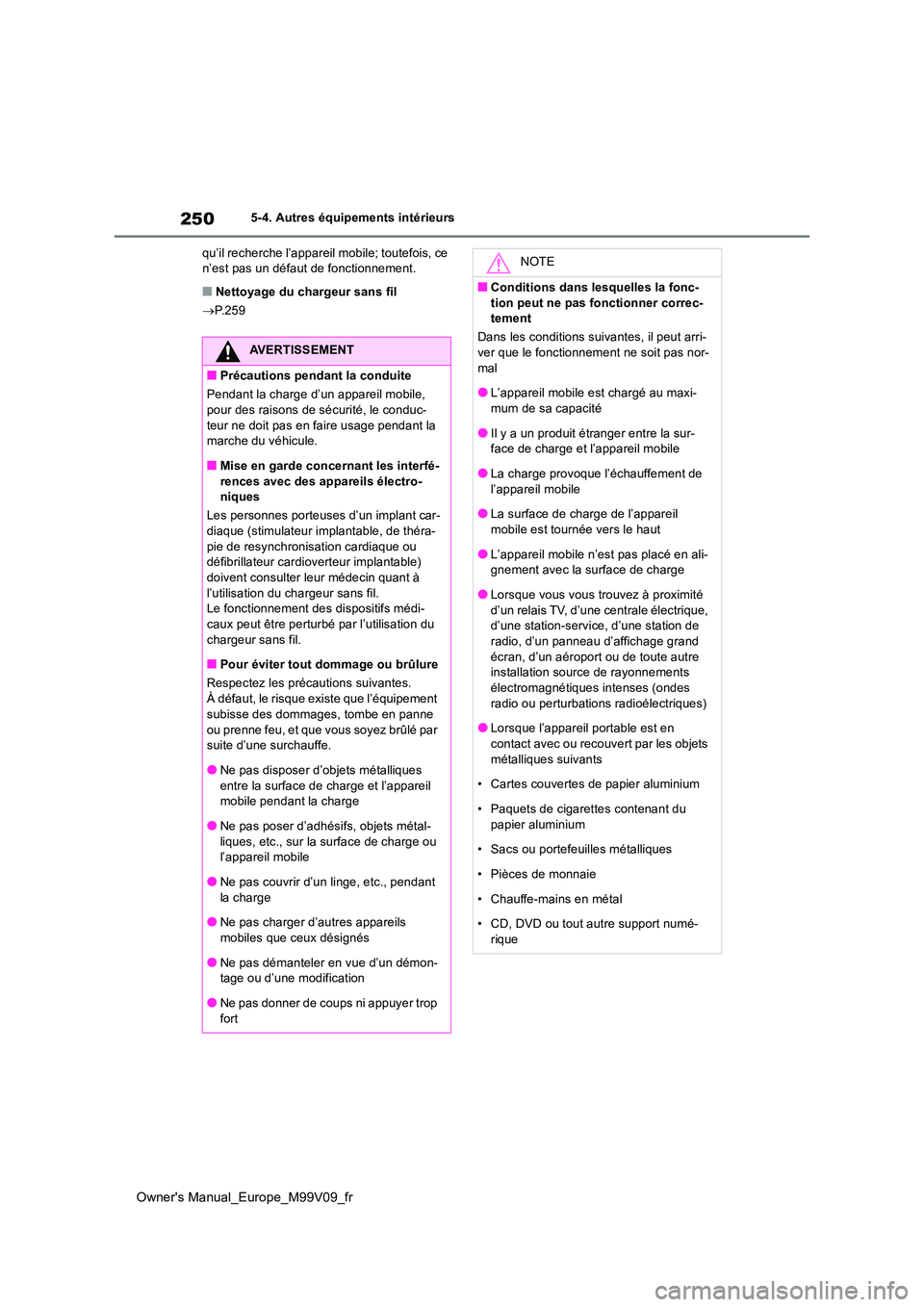 TOYOTA AYGO X 2022 Notices Demploi (in French) 250
Owner's Manual_Europe_M99V09_fr
5-4. Autres équipements intérieurs
qu’il recherche l’appareil mobile; toutefois, ce n’est pas un défaut de fonctionnement.
■Nettoyage du chargeur s TOYOTA AYGO X 2022 Notices Demploi (in French) 250
Owner's Manual_Europe_M99V09_fr
5-4. Autres équipements intérieurs
qu’il recherche l’appareil mobile; toutefois, ce n’est pas un défaut de fonctionnement.
■Nettoyage du chargeur s