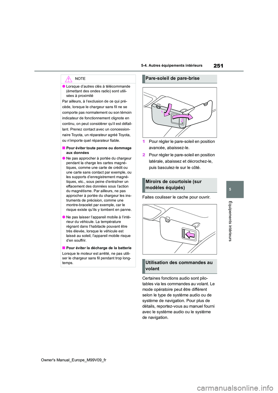 TOYOTA AYGO X 2022 Notices Demploi (in French) 251
5
Owner's Manual_Europe_M99V09_fr
5-4. Autres équipements intérieurs
Équipements intérieurs
1Pour régler le pare-soleil en position
avancée, abaissez-le.
2 Pour régler le pare-soleil TOYOTA AYGO X 2022 Notices Demploi (in French) 251
5
Owner's Manual_Europe_M99V09_fr
5-4. Autres équipements intérieurs
Équipements intérieurs
1Pour régler le pare-soleil en position
avancée, abaissez-le.
2 Pour régler le pare-soleil