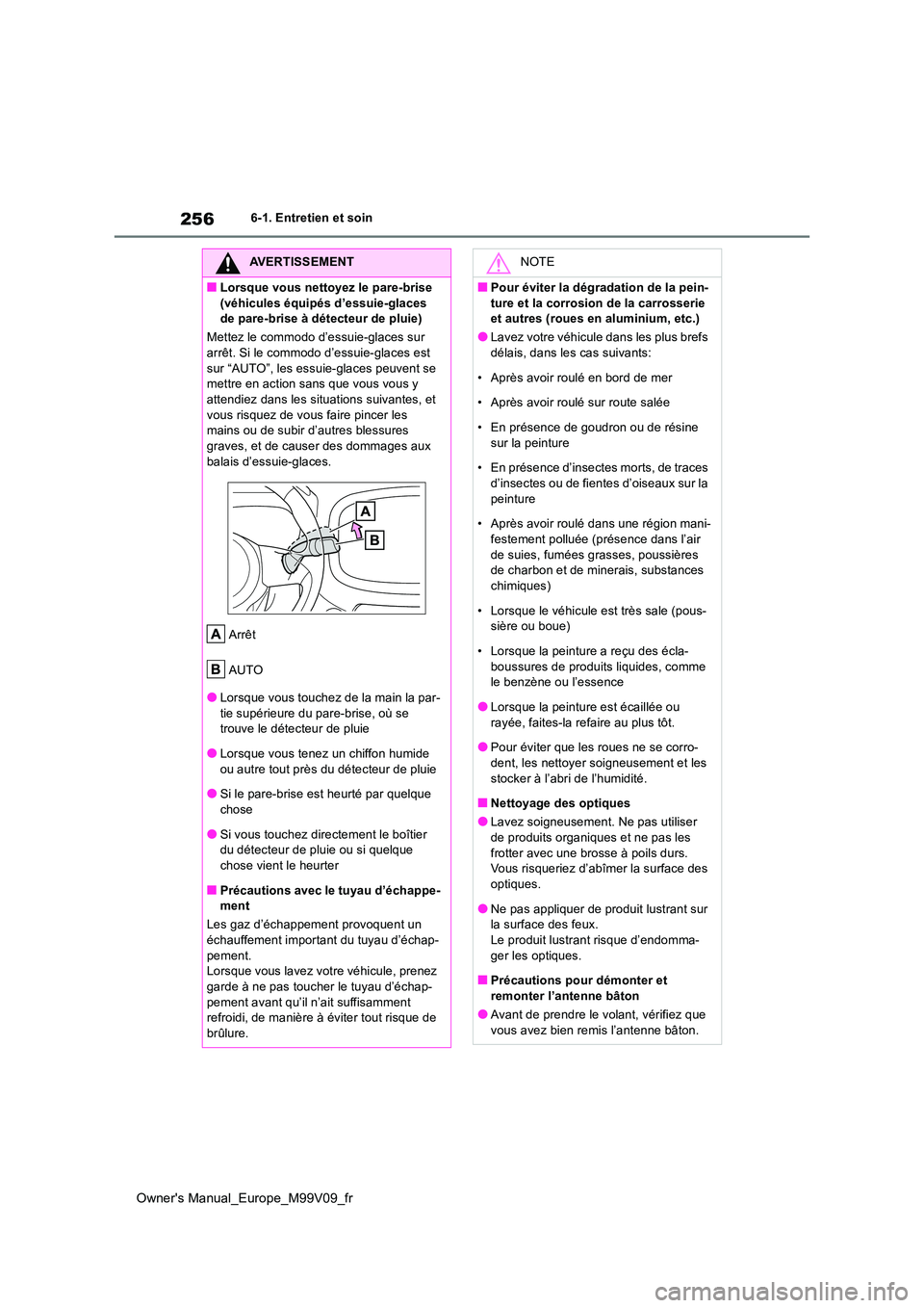 TOYOTA AYGO X 2022 Notices Demploi (in French) 256
Owner's Manual_Europe_M99V09_fr
6-1. Entretien et soin
AVERTISSEMENT
■Lorsque vous nettoyez le pare-brise
(véhicules équipés d’essuie-glaces de pare-brise à détecteur de pluie)
Me TOYOTA AYGO X 2022 Notices Demploi (in French) 256
Owner's Manual_Europe_M99V09_fr
6-1. Entretien et soin
AVERTISSEMENT
■Lorsque vous nettoyez le pare-brise
(véhicules équipés d’essuie-glaces de pare-brise à détecteur de pluie)
Me