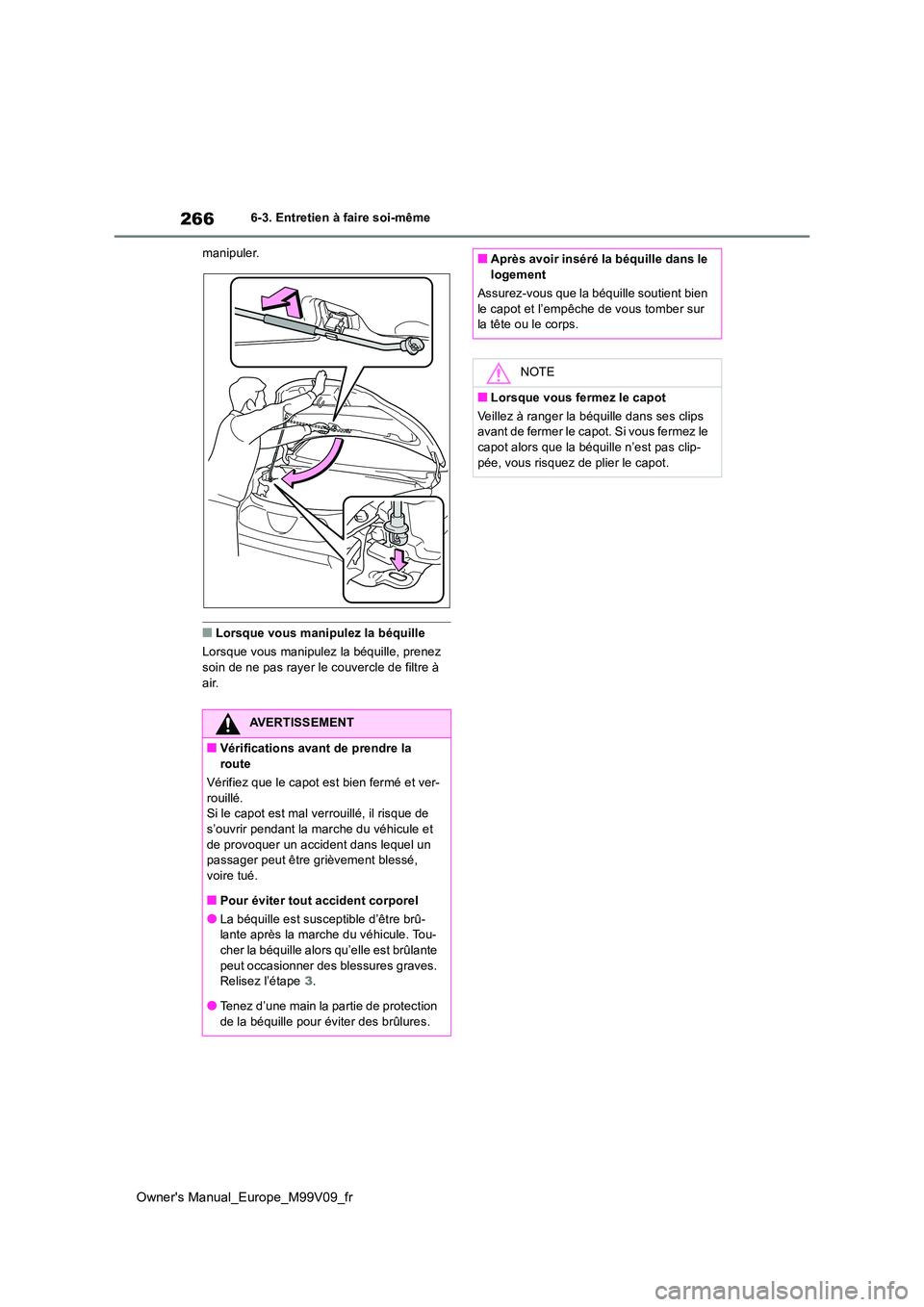 TOYOTA AYGO X 2022 Notices Demploi (in French) 266
Owner's Manual_Europe_M99V09_fr
6-3. Entretien à faire soi-même
manipuler.
■Lorsque vous manipulez la béquille
Lorsque vous manipulez la béquille, prenez soin de ne pas rayer le couve TOYOTA AYGO X 2022 Notices Demploi (in French) 266
Owner's Manual_Europe_M99V09_fr
6-3. Entretien à faire soi-même
manipuler.
■Lorsque vous manipulez la béquille
Lorsque vous manipulez la béquille, prenez soin de ne pas rayer le couve