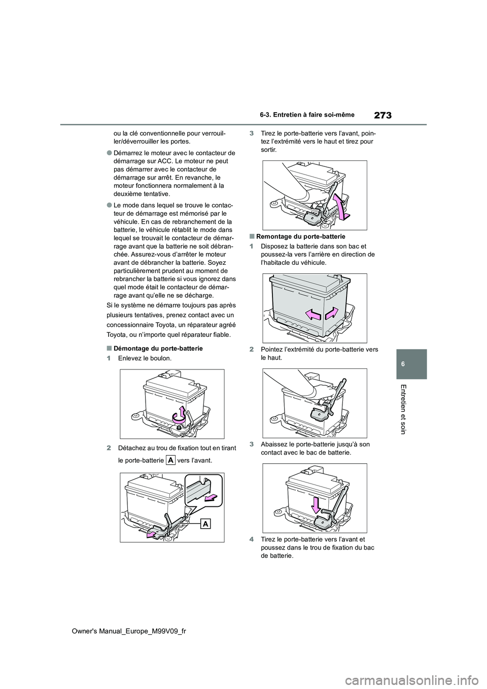 TOYOTA AYGO X 2022 Notices Demploi (in French) 273
6
Owner's Manual_Europe_M99V09_fr
6-3. Entretien à faire soi-même
Entretien et soin
ou la clé conventionnelle pour verrouil- ler/déverrouiller les portes.
●Démarrez le moteur avec le co TOYOTA AYGO X 2022 Notices Demploi (in French) 273
6
Owner's Manual_Europe_M99V09_fr
6-3. Entretien à faire soi-même
Entretien et soin
ou la clé conventionnelle pour verrouil- ler/déverrouiller les portes.
●Démarrez le moteur avec le co