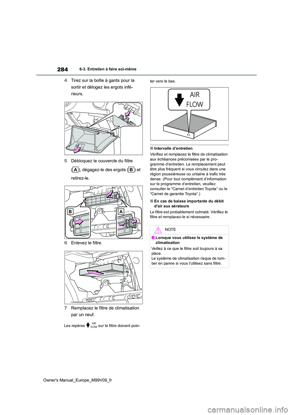 TOYOTA AYGO X 2022 Notices Demploi (in French) 284
Owner's Manual_Europe_M99V09_fr
6-3. Entretien à faire soi-même
4Tirez sur la boîte à gants pour la
sortir et délogez les ergots infé-
rieurs.
5 Débloquez le couvercle du filtre
( TOYOTA AYGO X 2022 Notices Demploi (in French) 284
Owner's Manual_Europe_M99V09_fr
6-3. Entretien à faire soi-même
4Tirez sur la boîte à gants pour la
sortir et délogez les ergots infé-
rieurs.
5 Débloquez le couvercle du filtre
(