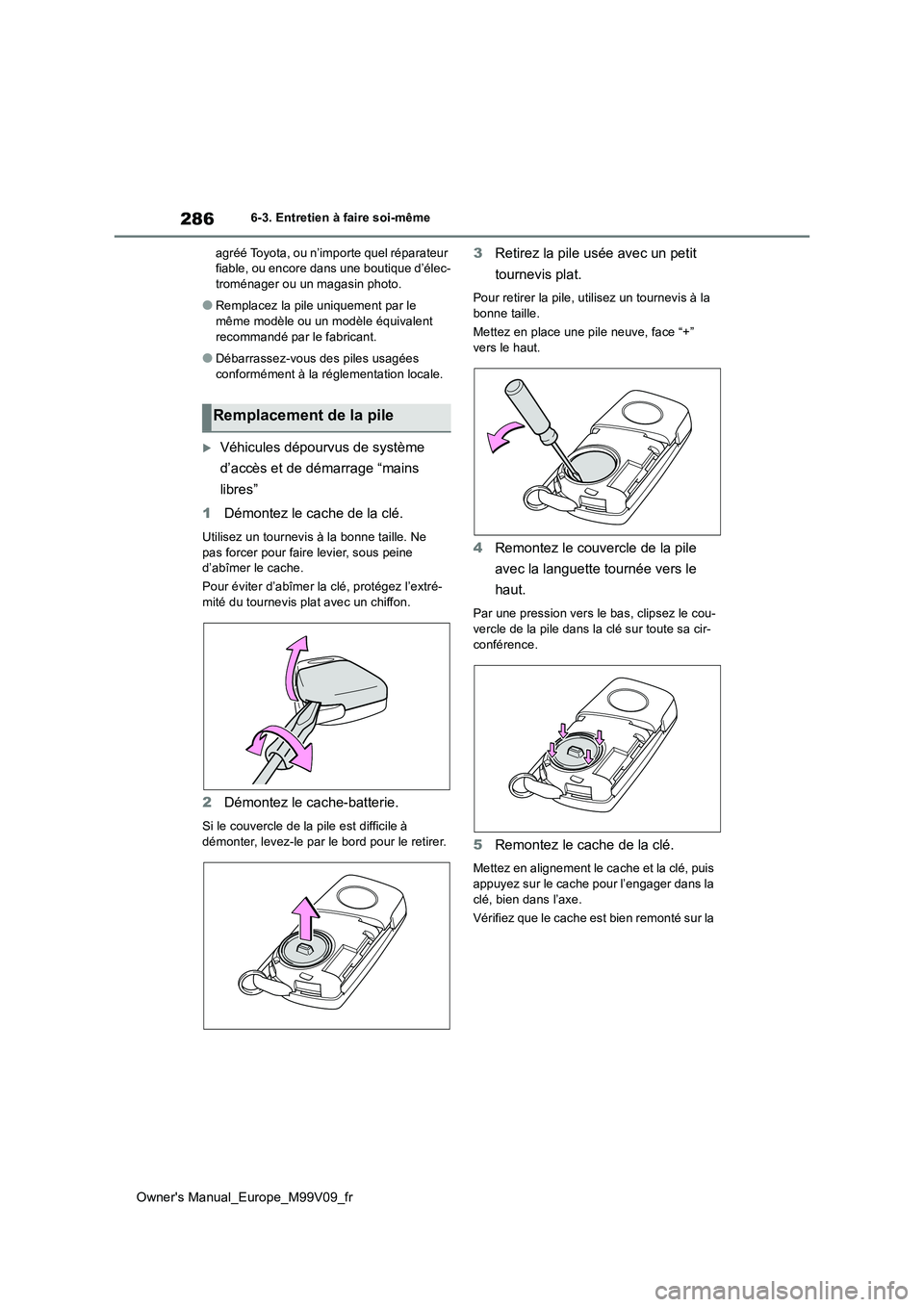 TOYOTA AYGO X 2022  Notices Demploi (in French) 286
Owner's Manual_Europe_M99V09_fr
6-3. Entretien à faire soi-même 
agréé Toyota, ou n’importe quel réparateur  fiable, ou encore dans une boutique d’élec-troménager ou un magasin phot