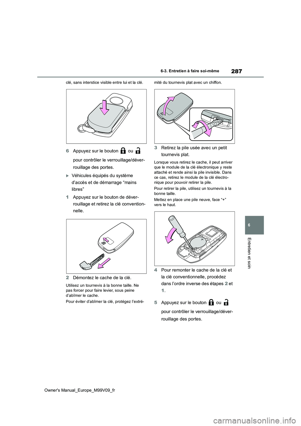 TOYOTA AYGO X 2022 Notices Demploi (in French) 287
6
Owner's Manual_Europe_M99V09_fr
6-3. Entretien à faire soi-même
Entretien et soin
clé, sans interstice visible entre lui et la clé.
6Appuyez sur le bouton ou
pour contrôler le ver TOYOTA AYGO X 2022 Notices Demploi (in French) 287
6
Owner's Manual_Europe_M99V09_fr
6-3. Entretien à faire soi-même
Entretien et soin
clé, sans interstice visible entre lui et la clé.
6Appuyez sur le bouton ou
pour contrôler le ver