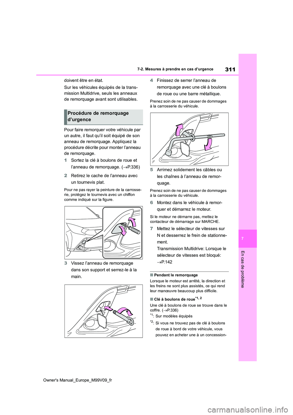 TOYOTA AYGO X 2022 Notices Demploi (in French) 311
7
Owner's Manual_Europe_M99V09_fr
7-2. Mesures à prendre en cas d’urgence
En cas de problème
doivent être en état.
Sur les véhicules équipés de la trans-
mission Multidrive, seuls l TOYOTA AYGO X 2022 Notices Demploi (in French) 311
7
Owner's Manual_Europe_M99V09_fr
7-2. Mesures à prendre en cas d’urgence
En cas de problème
doivent être en état.
Sur les véhicules équipés de la trans-
mission Multidrive, seuls l