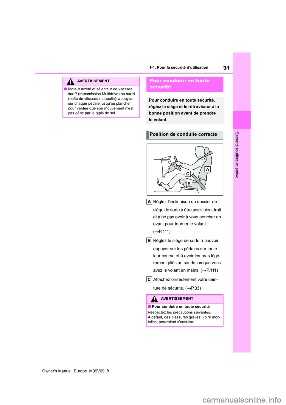TOYOTA AYGO X 2022 Notices Demploi (in French) 31
1
Owner's Manual_Europe_M99V09_fr
1-1. Pour la sécurité d’utilisation
Sécurité routière et antivol
Réglez l’inclinaison du dossier de
siège de sorte à être assis bien droit
et TOYOTA AYGO X 2022 Notices Demploi (in French) 31
1
Owner's Manual_Europe_M99V09_fr
1-1. Pour la sécurité d’utilisation
Sécurité routière et antivol
Réglez l’inclinaison du dossier de
siège de sorte à être assis bien droit
et