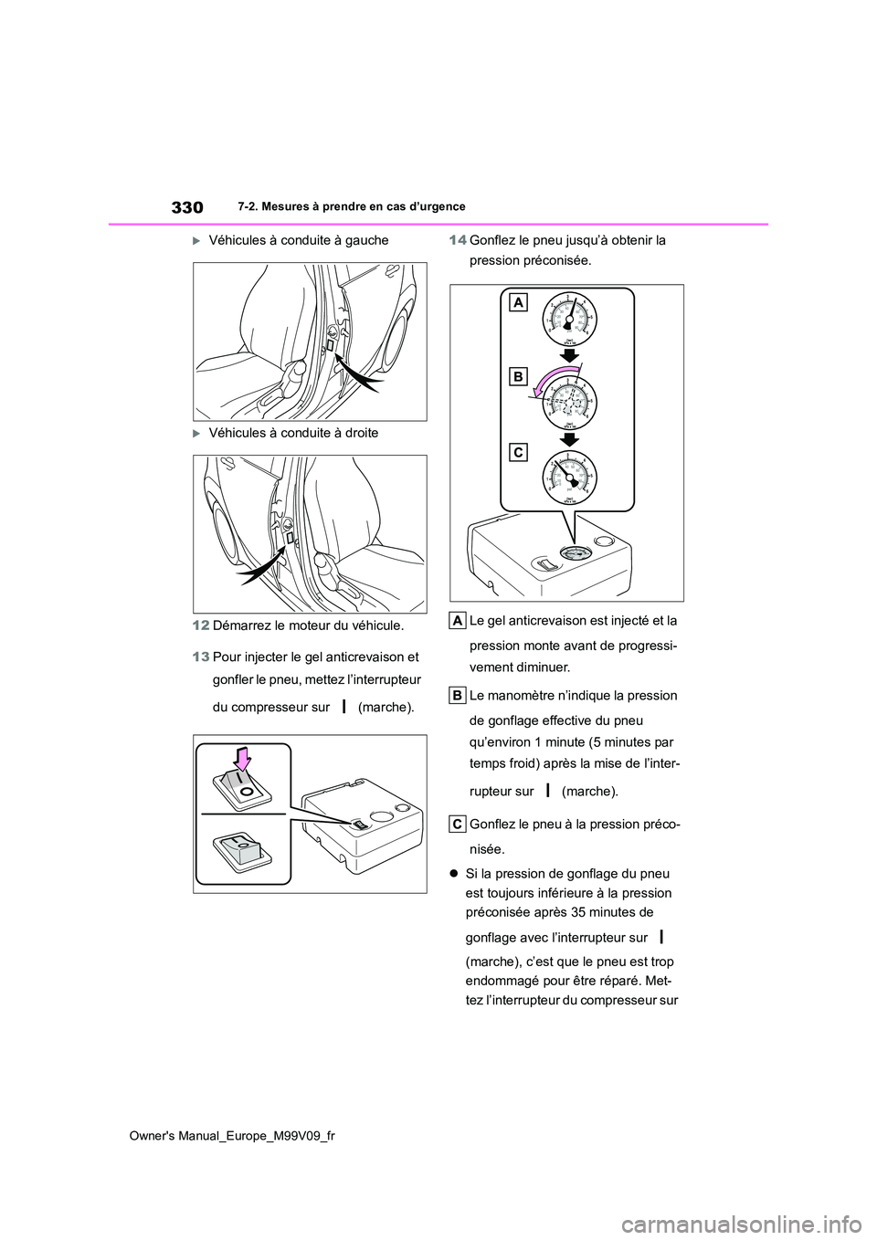 TOYOTA AYGO X 2022 Notices Demploi (in French) 330
Owner's Manual_Europe_M99V09_fr
7-2. Mesures à prendre en cas d’urgence
Véhicules à conduite à gauche
Véhicules à conduite à droite
12 Démarrez le moteur du véhicule.
13 Pou TOYOTA AYGO X 2022 Notices Demploi (in French) 330
Owner's Manual_Europe_M99V09_fr
7-2. Mesures à prendre en cas d’urgence
Véhicules à conduite à gauche
Véhicules à conduite à droite
12 Démarrez le moteur du véhicule.
13 Pou