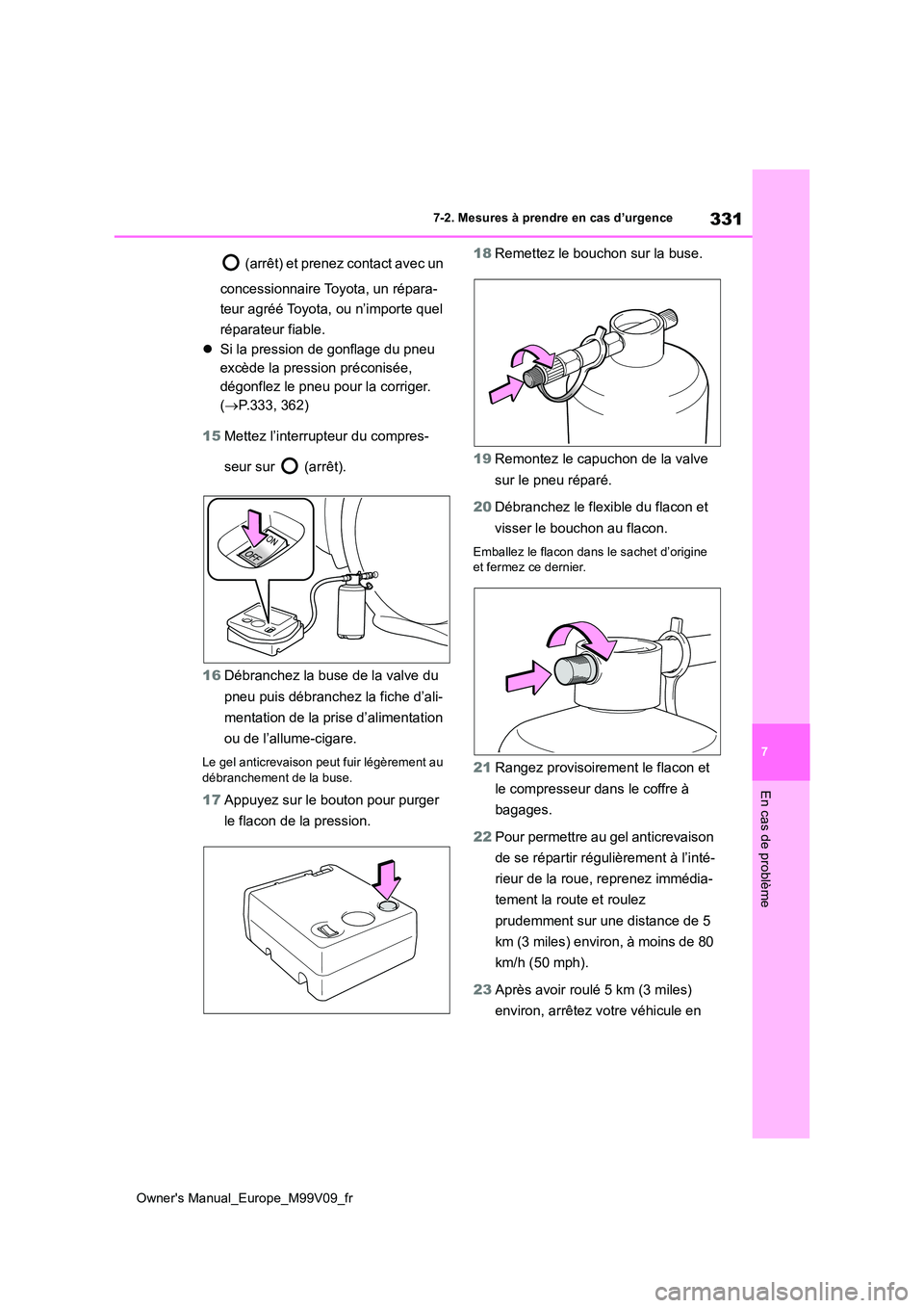 TOYOTA AYGO X 2022 Notices Demploi (in French) 331
7
Owner's Manual_Europe_M99V09_fr
7-2. Mesures à prendre en cas d’urgence
En cas de problème
( ar r ê t ) e t pr e ne z co nt a ct a ve c un
concessionnaire Toyota, un répara-
t TOYOTA AYGO X 2022 Notices Demploi (in French) 331
7
Owner's Manual_Europe_M99V09_fr
7-2. Mesures à prendre en cas d’urgence
En cas de problème
( ar r ê t ) e t pr e ne z co nt a ct a ve c un
concessionnaire Toyota, un répara-
t