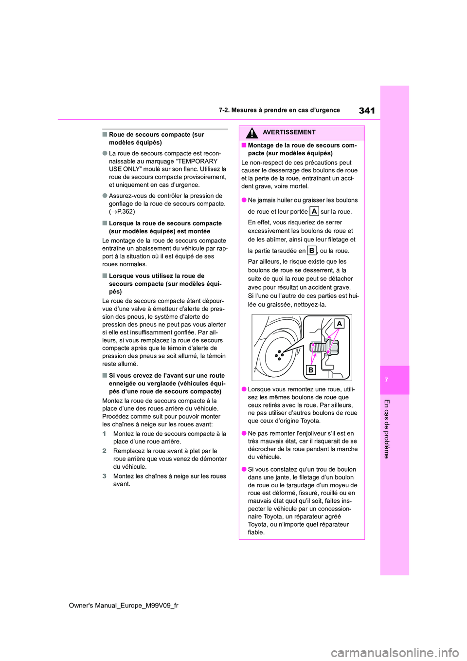 TOYOTA AYGO X 2022 Notices Demploi (in French) 341
7
Owner's Manual_Europe_M99V09_fr
7-2. Mesures à prendre en cas d’urgence
En cas de problème
■Roue de secours compacte (sur modèles équipés)
●La roue de secours compacte est recon- TOYOTA AYGO X 2022 Notices Demploi (in French) 341
7
Owner's Manual_Europe_M99V09_fr
7-2. Mesures à prendre en cas d’urgence
En cas de problème
■Roue de secours compacte (sur modèles équipés)
●La roue de secours compacte est recon-