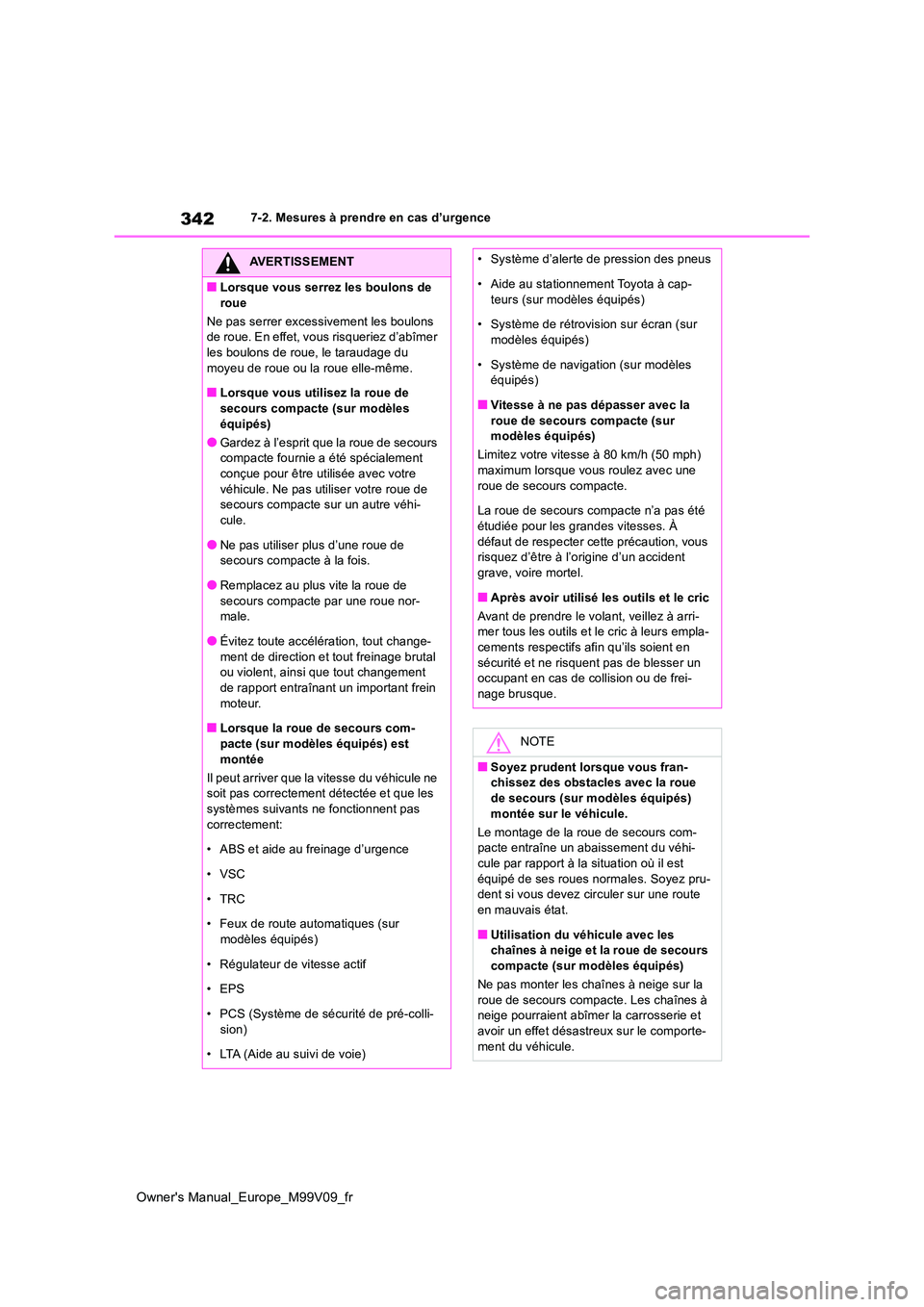 TOYOTA AYGO X 2022 Notices Demploi (in French) 342
Owner's Manual_Europe_M99V09_fr
7-2. Mesures à prendre en cas d’urgence
AVERTISSEMENT
■Lorsque vous serrez les boulons de
roue
Ne pas serrer excessivement les boulons de roue. En effe TOYOTA AYGO X 2022 Notices Demploi (in French) 342
Owner's Manual_Europe_M99V09_fr
7-2. Mesures à prendre en cas d’urgence
AVERTISSEMENT
■Lorsque vous serrez les boulons de
roue
Ne pas serrer excessivement les boulons de roue. En effe