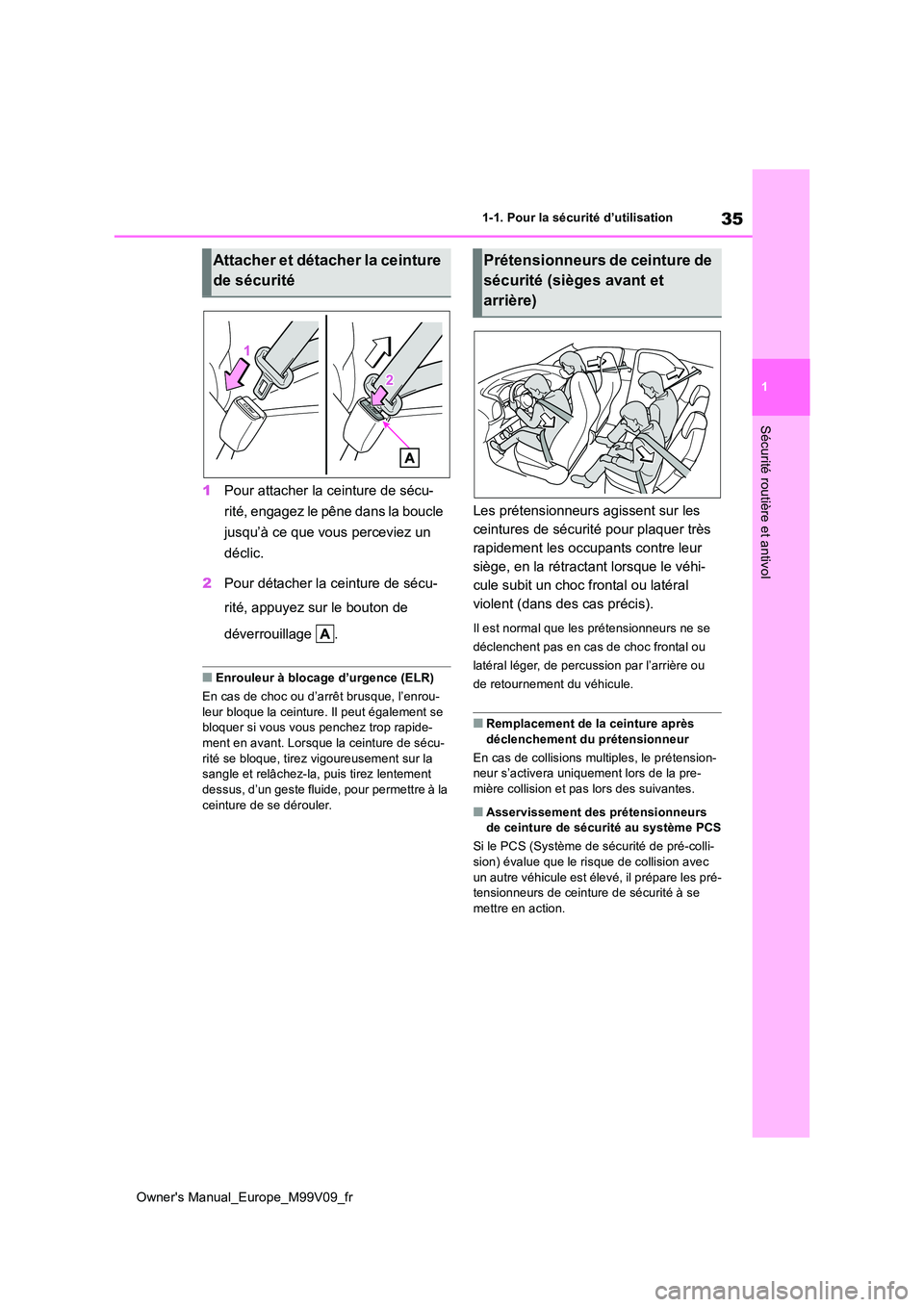 TOYOTA AYGO X 2022 Notices Demploi (in French) 35
1
Owner's Manual_Europe_M99V09_fr
1-1. Pour la sécurité d’utilisation
Sécurité routière et antivol
1Pour attacher la ceinture de sécu-
rité, engagez le pêne dans la boucle
jusqu’ TOYOTA AYGO X 2022 Notices Demploi (in French) 35
1
Owner's Manual_Europe_M99V09_fr
1-1. Pour la sécurité d’utilisation
Sécurité routière et antivol
1Pour attacher la ceinture de sécu-
rité, engagez le pêne dans la boucle
jusqu’