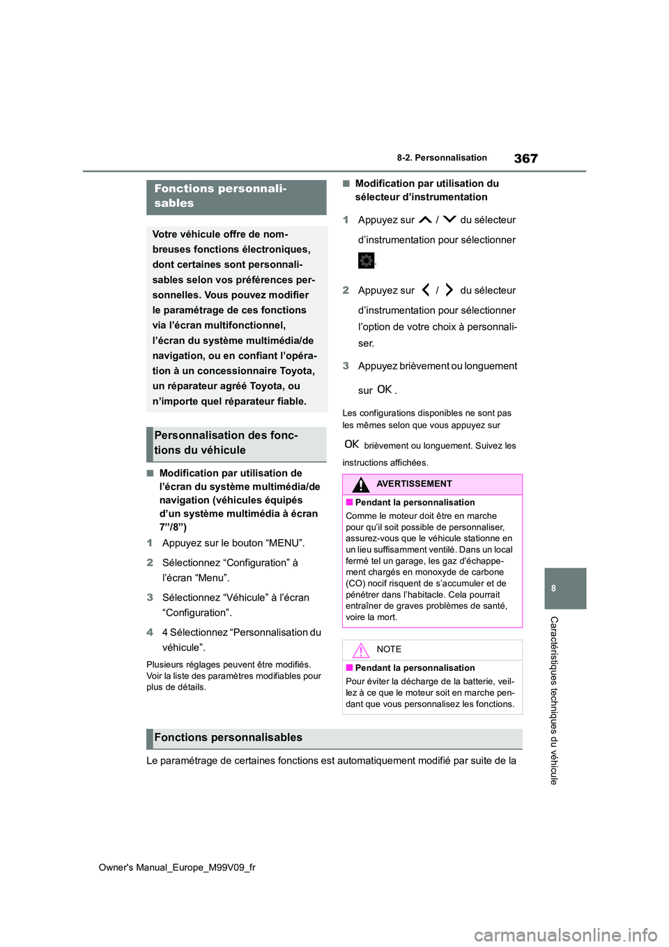 TOYOTA AYGO X 2022 Notices Demploi (in French) 367
8
Owner's Manual_Europe_M99V09_fr
8-2. Personnalisation
Caractéristiques techniques du véhicule
8-2.Personna lisation
■Modification par utilisation de
l’écran du système multimédia/ TOYOTA AYGO X 2022 Notices Demploi (in French) 367
8
Owner's Manual_Europe_M99V09_fr
8-2. Personnalisation
Caractéristiques techniques du véhicule
8-2.Personna lisation
■Modification par utilisation de
l’écran du système multimédia/