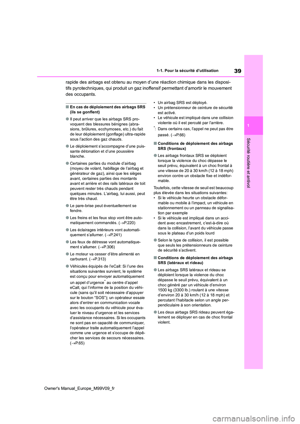 TOYOTA AYGO X 2022 Notices Demploi (in French) 39
1
Owner's Manual_Europe_M99V09_fr
1-1. Pour la sécurité d’utilisation
Sécurité routière et antivol
rapide des airbags est obtenu au moyen d’une réaction chimique dans les disposi-
ti TOYOTA AYGO X 2022 Notices Demploi (in French) 39
1
Owner's Manual_Europe_M99V09_fr
1-1. Pour la sécurité d’utilisation
Sécurité routière et antivol
rapide des airbags est obtenu au moyen d’une réaction chimique dans les disposi-
ti