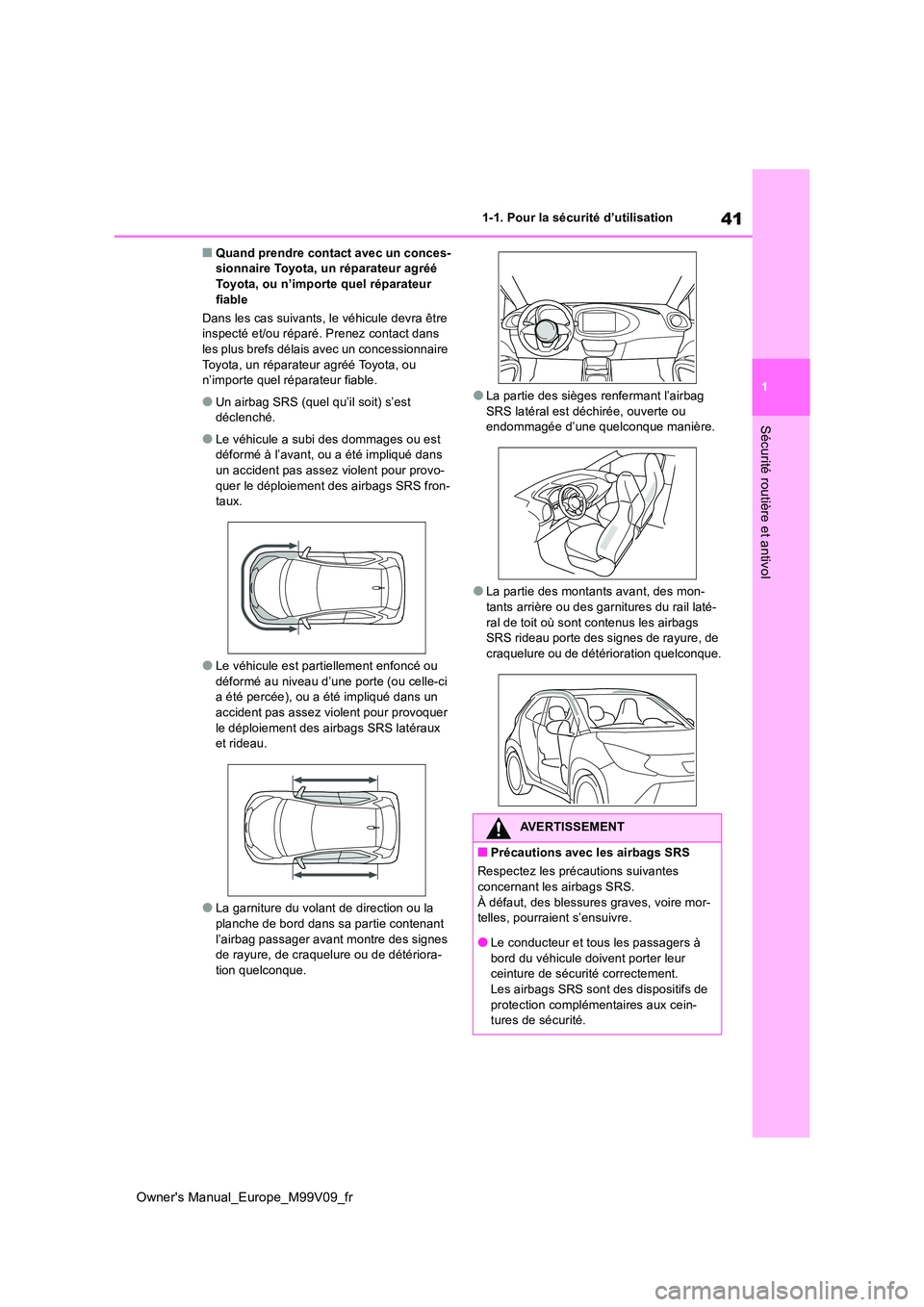 TOYOTA AYGO X 2022 Notices Demploi (in French) 41
1
Owner's Manual_Europe_M99V09_fr
1-1. Pour la sécurité d’utilisation
Sécurité routière et antivol
■Quand prendre contact avec un conces- sionnaire Toyota, un réparateur agréé Toyot TOYOTA AYGO X 2022 Notices Demploi (in French) 41
1
Owner's Manual_Europe_M99V09_fr
1-1. Pour la sécurité d’utilisation
Sécurité routière et antivol
■Quand prendre contact avec un conces- sionnaire Toyota, un réparateur agréé Toyot