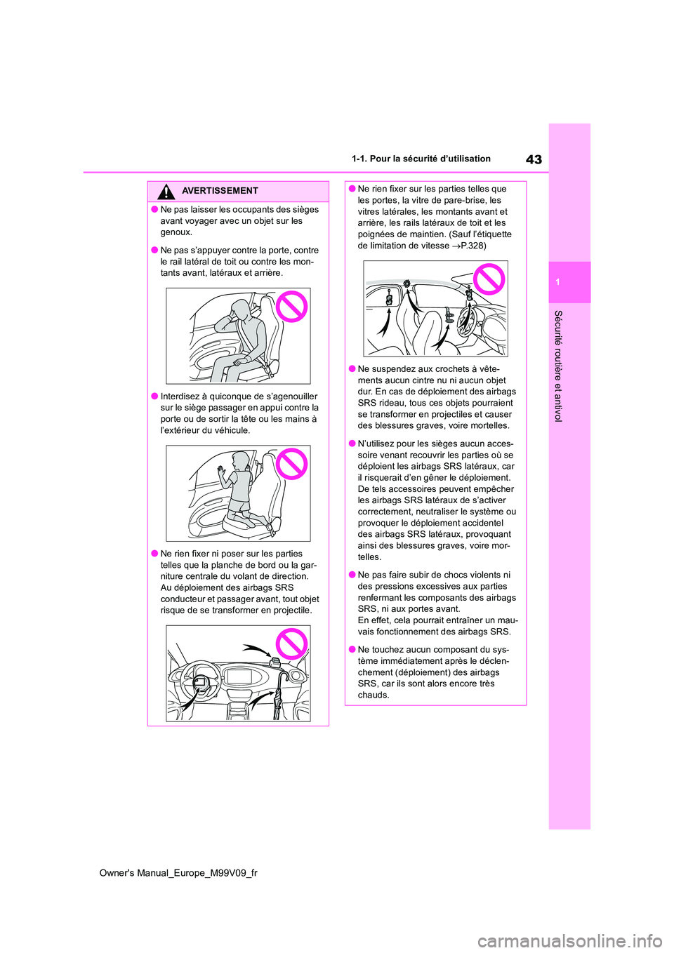 TOYOTA AYGO X 2022 Notices Demploi (in French) 43
1
Owner's Manual_Europe_M99V09_fr
1-1. Pour la sécurité d’utilisation
Sécurité routière et antivol
AVERTISSEMENT
●Ne pas laisser les occupants des sièges
avant voyager avec un objet TOYOTA AYGO X 2022 Notices Demploi (in French) 43
1
Owner's Manual_Europe_M99V09_fr
1-1. Pour la sécurité d’utilisation
Sécurité routière et antivol
AVERTISSEMENT
●Ne pas laisser les occupants des sièges
avant voyager avec un objet