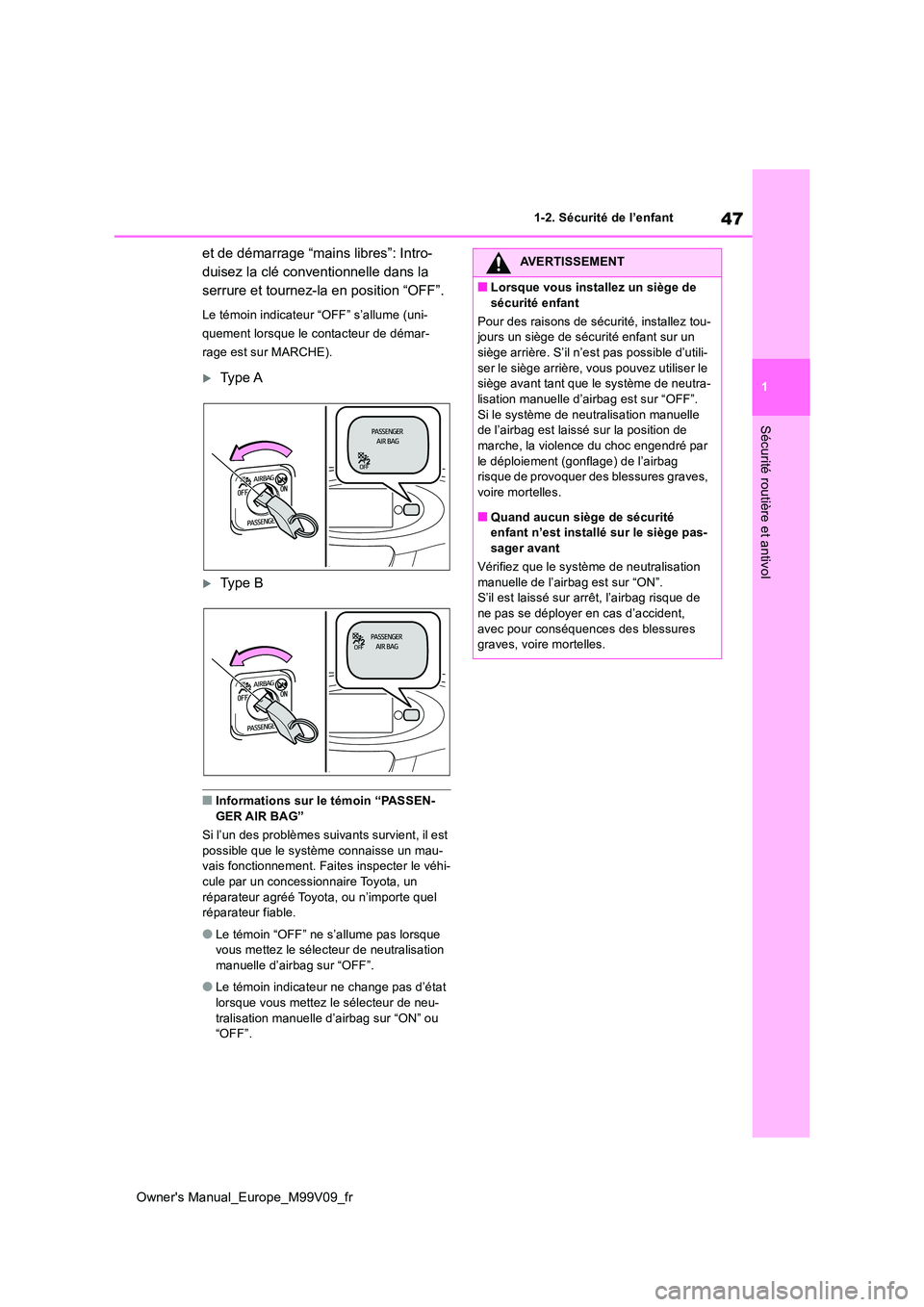 TOYOTA AYGO X 2022 Notices Demploi (in French) 47
1
Owner's Manual_Europe_M99V09_fr
1-2. Sécurité de l’enfant
Sécurité routière et antivol
et de démarrage “mains libres”: Intro-
duisez la clé conventionnelle dans la
serrure et t TOYOTA AYGO X 2022 Notices Demploi (in French) 47
1
Owner's Manual_Europe_M99V09_fr
1-2. Sécurité de l’enfant
Sécurité routière et antivol
et de démarrage “mains libres”: Intro-
duisez la clé conventionnelle dans la
serrure et t