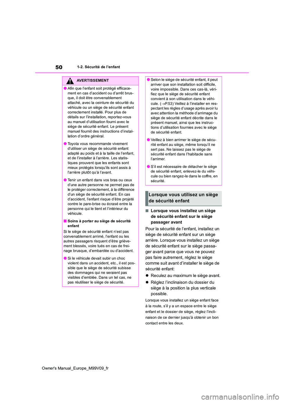 TOYOTA AYGO X 2022 Notices Demploi (in French) 50
Owner's Manual_Europe_M99V09_fr
1-2. Sécurité de l’enfant
■Lorsque vous installez un siège
de sécurité enfant sur le siège
passager avant
Pour la sécurité de l’enfant, install TOYOTA AYGO X 2022 Notices Demploi (in French) 50
Owner's Manual_Europe_M99V09_fr
1-2. Sécurité de l’enfant
■Lorsque vous installez un siège
de sécurité enfant sur le siège
passager avant
Pour la sécurité de l’enfant, install