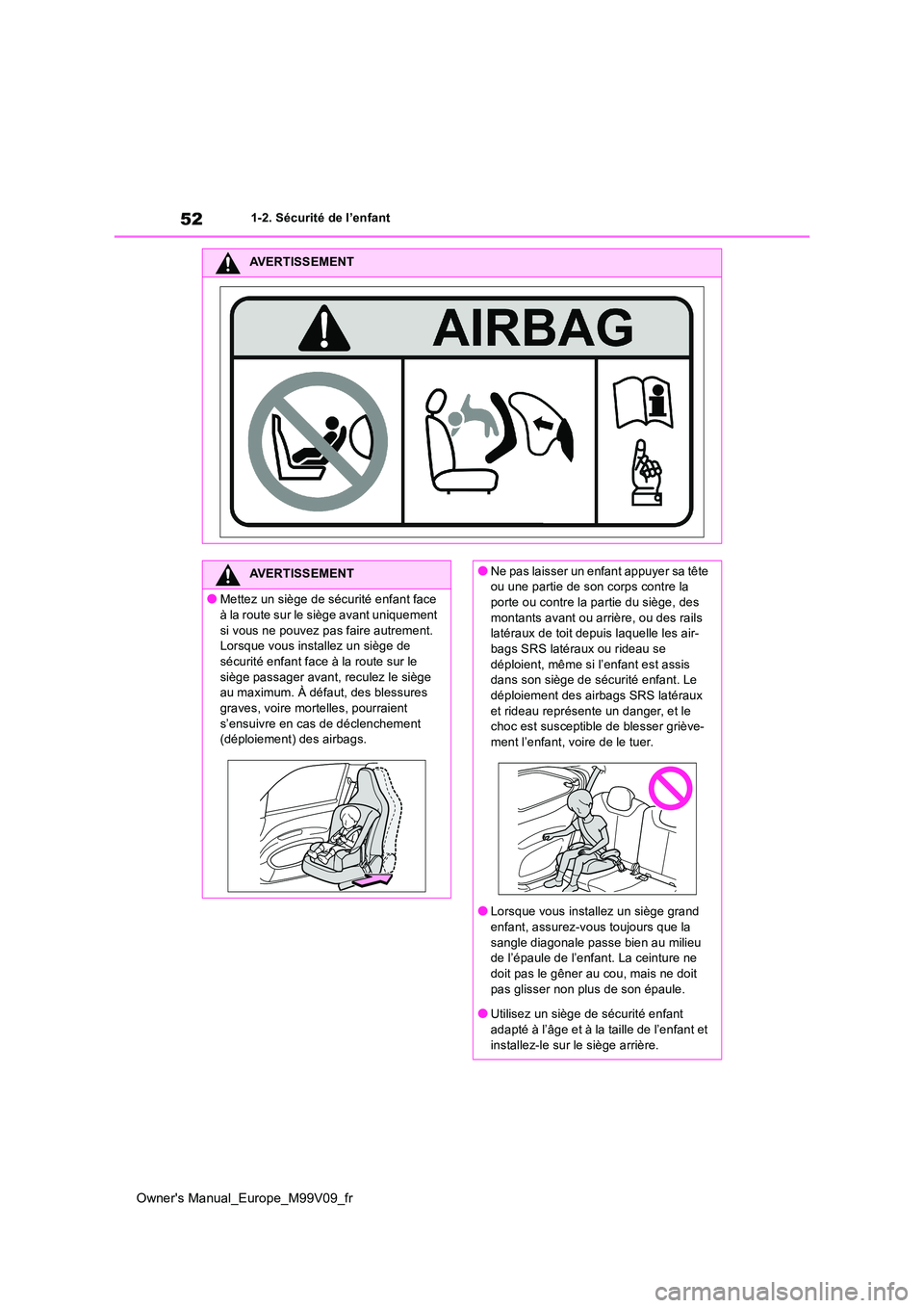 TOYOTA AYGO X 2022  Notices Demploi (in French) 52
Owner's Manual_Europe_M99V09_fr
1-2. Sécurité de l’enfant
AVERTISSEMENT
AVERTISSEMENT
●Mettez un siège de sécurité enfant face  
à la route sur le siège avant uniquement  si vous ne 