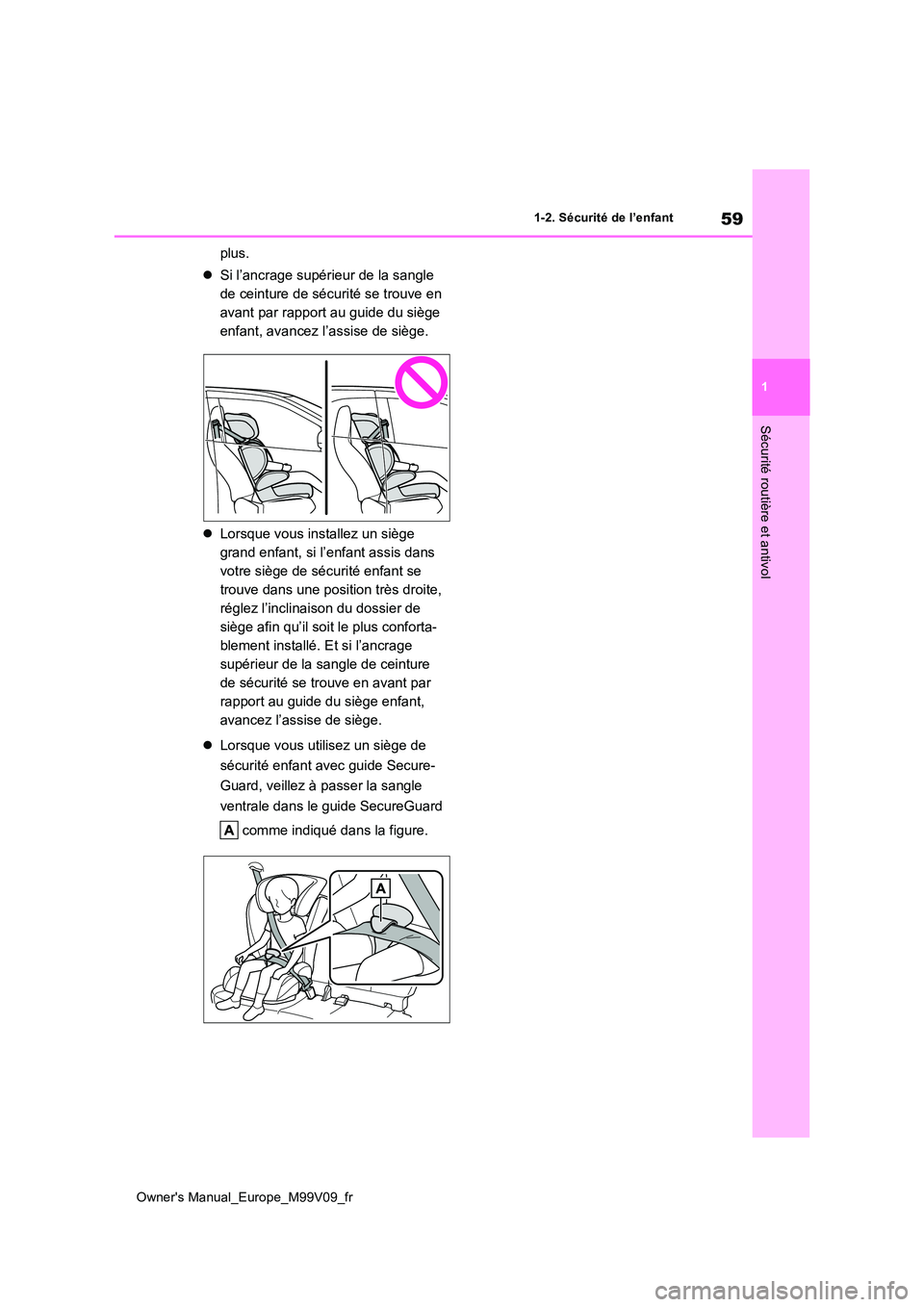 TOYOTA AYGO X 2022  Notices Demploi (in French) 59
1
Owner's Manual_Europe_M99V09_fr
1-2. Sécurité de l’enfant
Sécurité routière et antivol
plus. 
 Si l’ancrage supérieur de la sangle  
de ceinture de sécurité se trouve en 
avant