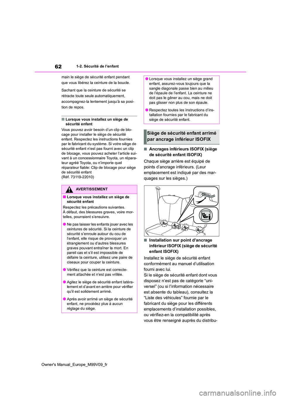 TOYOTA AYGO X 2022 Notices Demploi (in French) 62
Owner's Manual_Europe_M99V09_fr
1-2. Sécurité de l’enfant
main le siège de sécurité enfant pendant
que vous libérez la ceinture de la boucle.
Sachant que la ceinture de sécurité s TOYOTA AYGO X 2022 Notices Demploi (in French) 62
Owner's Manual_Europe_M99V09_fr
1-2. Sécurité de l’enfant
main le siège de sécurité enfant pendant
que vous libérez la ceinture de la boucle.
Sachant que la ceinture de sécurité s