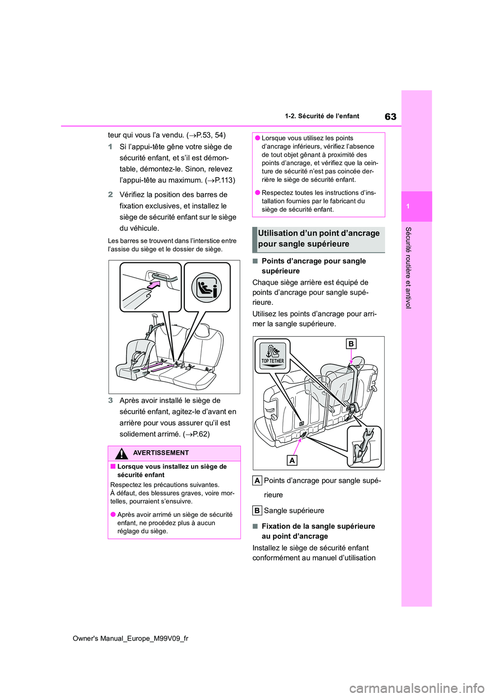 TOYOTA AYGO X 2022 Notices Demploi (in French) 63
1
Owner's Manual_Europe_M99V09_fr
1-2. Sécurité de l’enfant
Sécurité routière et antivol
teur qui vous l’a vendu. (P.53, 54)
1 Si l’appui-tête gêne votre siège de
sécurité TOYOTA AYGO X 2022 Notices Demploi (in French) 63
1
Owner's Manual_Europe_M99V09_fr
1-2. Sécurité de l’enfant
Sécurité routière et antivol
teur qui vous l’a vendu. (P.53, 54)
1 Si l’appui-tête gêne votre siège de
sécurité