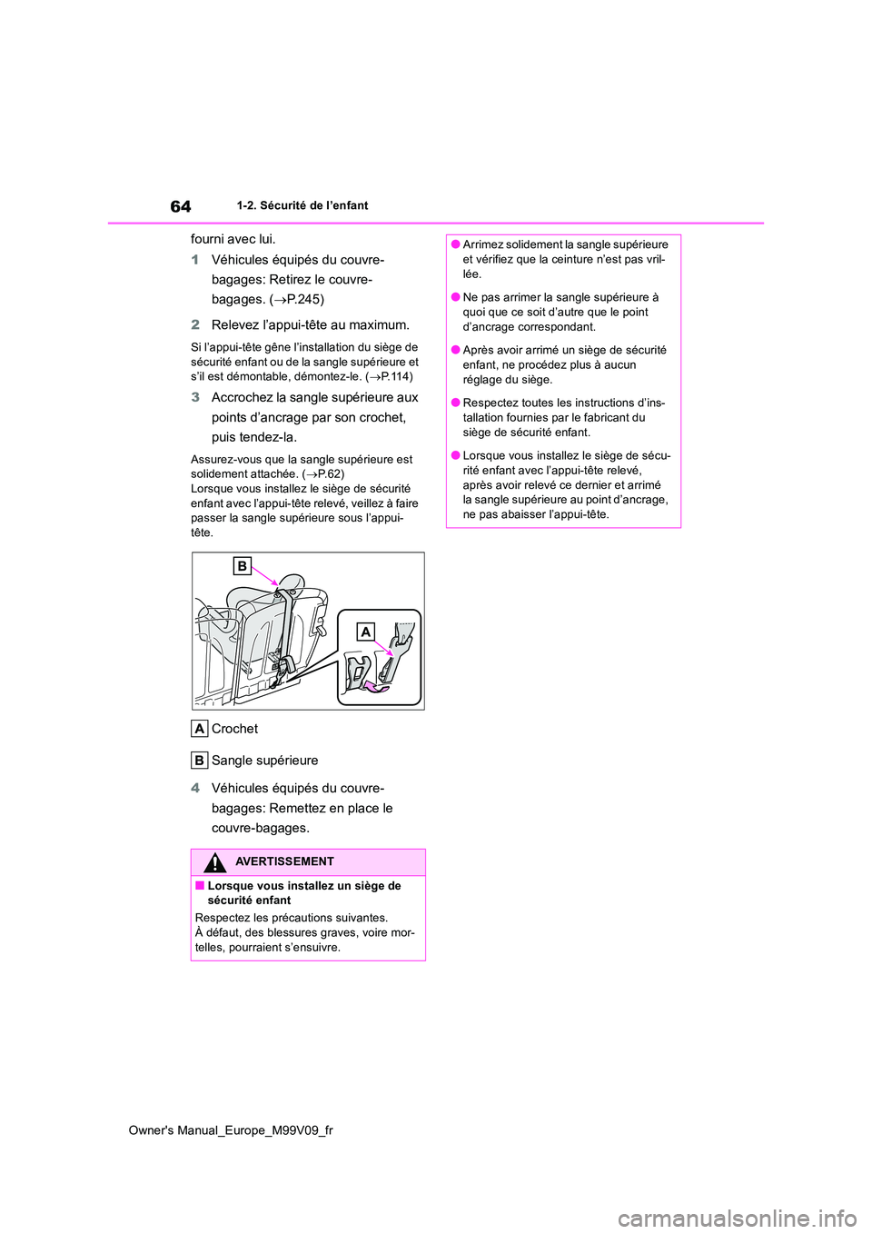 TOYOTA AYGO X 2022 Notices Demploi (in French) 64
Owner's Manual_Europe_M99V09_fr
1-2. Sécurité de l’enfant
fourni avec lui.
1 Véhicules équipés du couvre-
bagages: Retirez le couvre-
bagages. ( P.245)
2 Relevez l’appui-tête a TOYOTA AYGO X 2022 Notices Demploi (in French) 64
Owner's Manual_Europe_M99V09_fr
1-2. Sécurité de l’enfant
fourni avec lui.
1 Véhicules équipés du couvre-
bagages: Retirez le couvre-
bagages. ( P.245)
2 Relevez l’appui-tête a