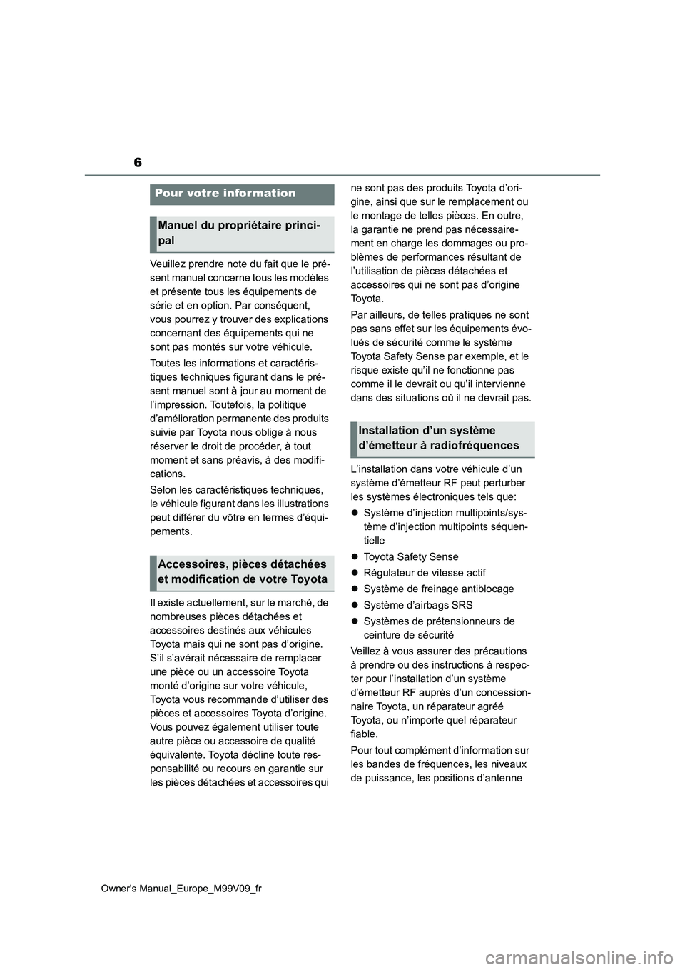 TOYOTA AYGO X 2022 Notices Demploi (in French) 6
Owner's Manual_Europe_M99V09_fr
Veuillez prendre note du fait que le pré-
sent manuel concerne tous les modèles
et présente tous les équipements de
série et en option. Par conséquent,
TOYOTA AYGO X 2022 Notices Demploi (in French) 6
Owner's Manual_Europe_M99V09_fr
Veuillez prendre note du fait que le pré-
sent manuel concerne tous les modèles
et présente tous les équipements de
série et en option. Par conséquent,