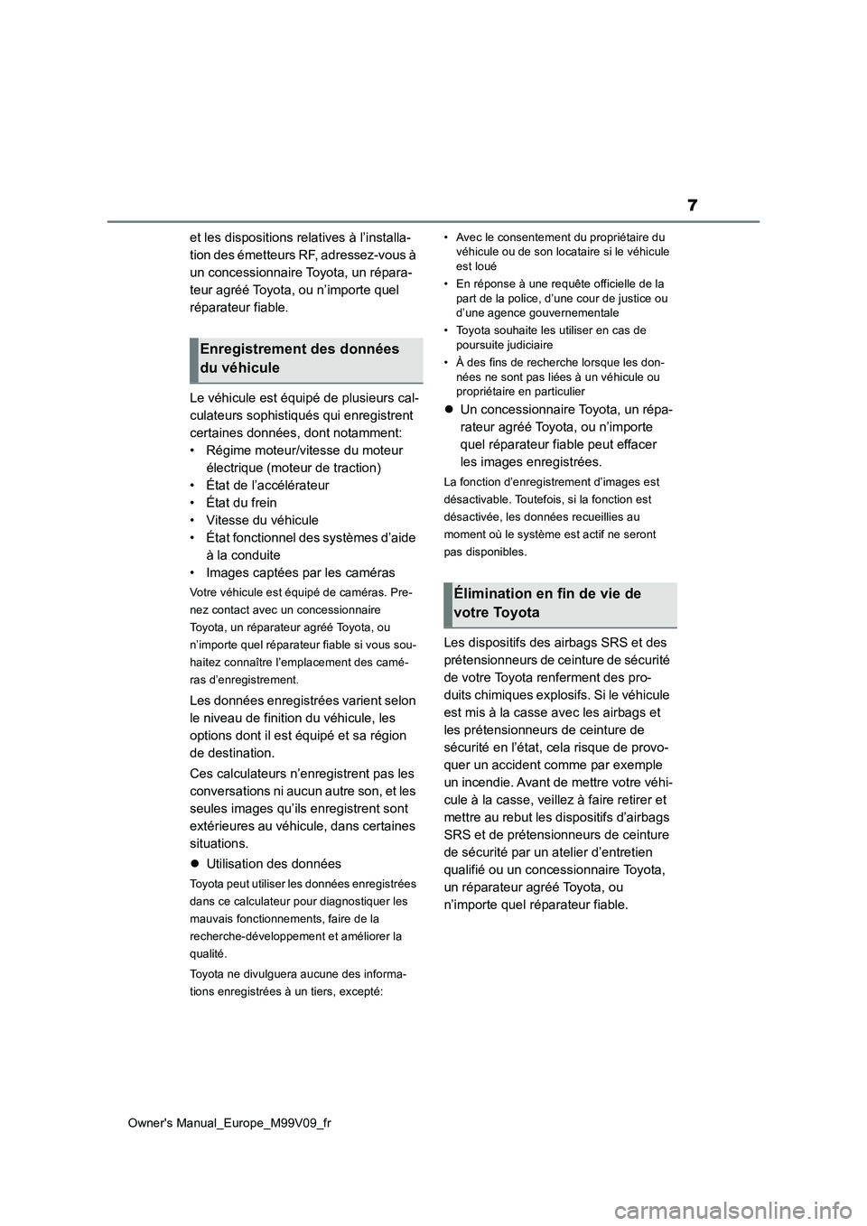 TOYOTA AYGO X 2022  Notices Demploi (in French) 7
Owner's Manual_Europe_M99V09_fr
et les dispositions relatives à l’installa- 
tion des émetteurs RF, adressez-vous à 
un concessionnaire Toyota, un répara-
teur agréé Toyota, ou n’impor