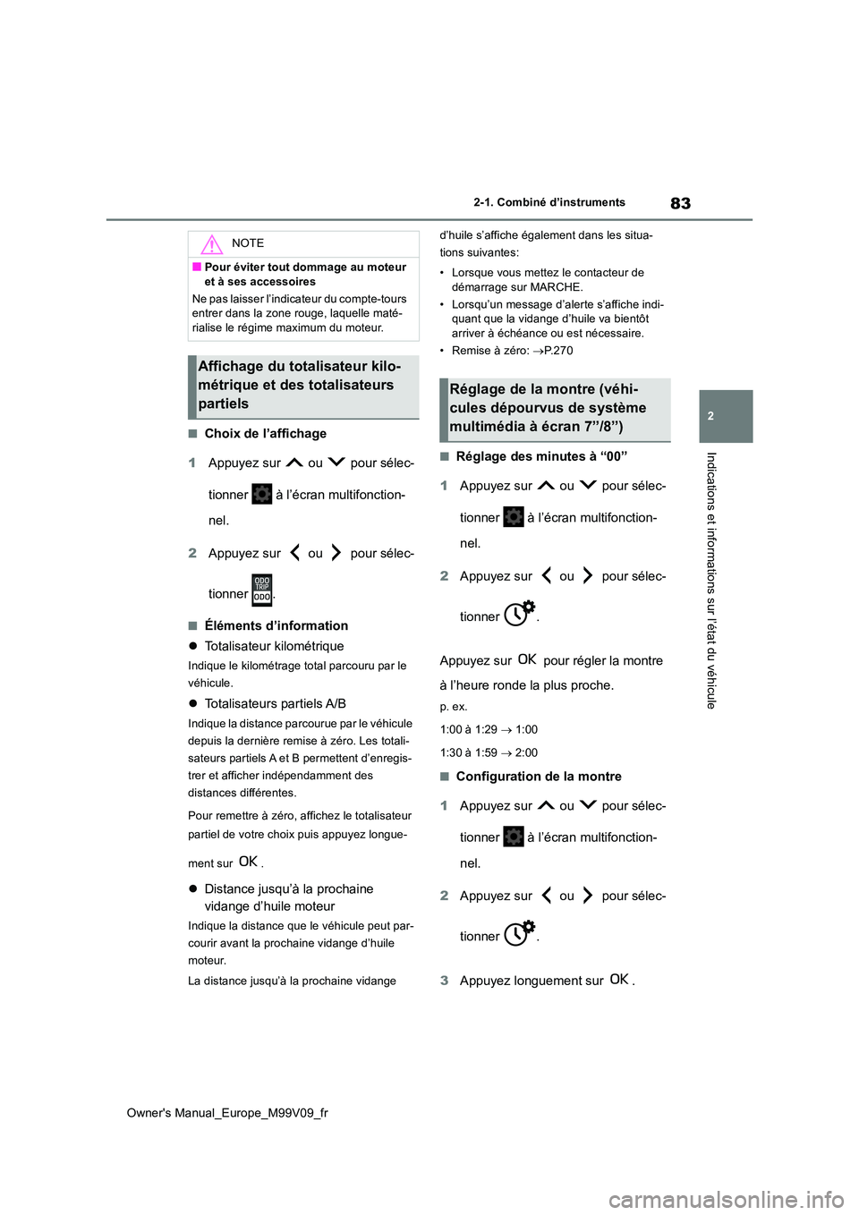 TOYOTA AYGO X 2022  Notices Demploi (in French) 83
2
Owner's Manual_Europe_M99V09_fr
2-1. Combiné d’instruments
Indications et informations sur l’état du véhicule■Choix de l’affichage 
1 Appuyez sur   ou   pour sélec- 
tionner   à 