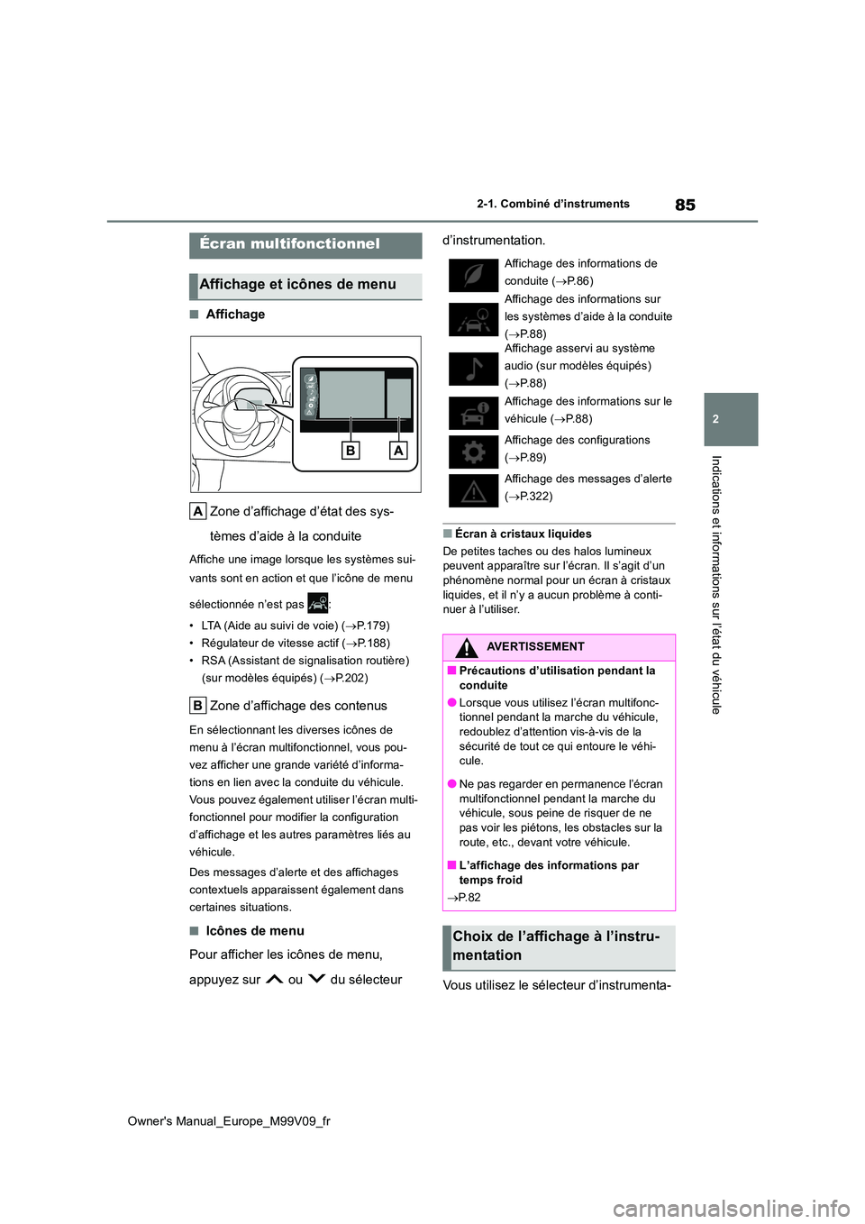 TOYOTA AYGO X 2022  Notices Demploi (in French) 85
2
Owner's Manual_Europe_M99V09_fr
2-1. Combiné d’instruments
Indications et informations sur l’état du véhicule
■Affichage 
Zone d’affichage d’état des sys- 
tèmes d’aide à la