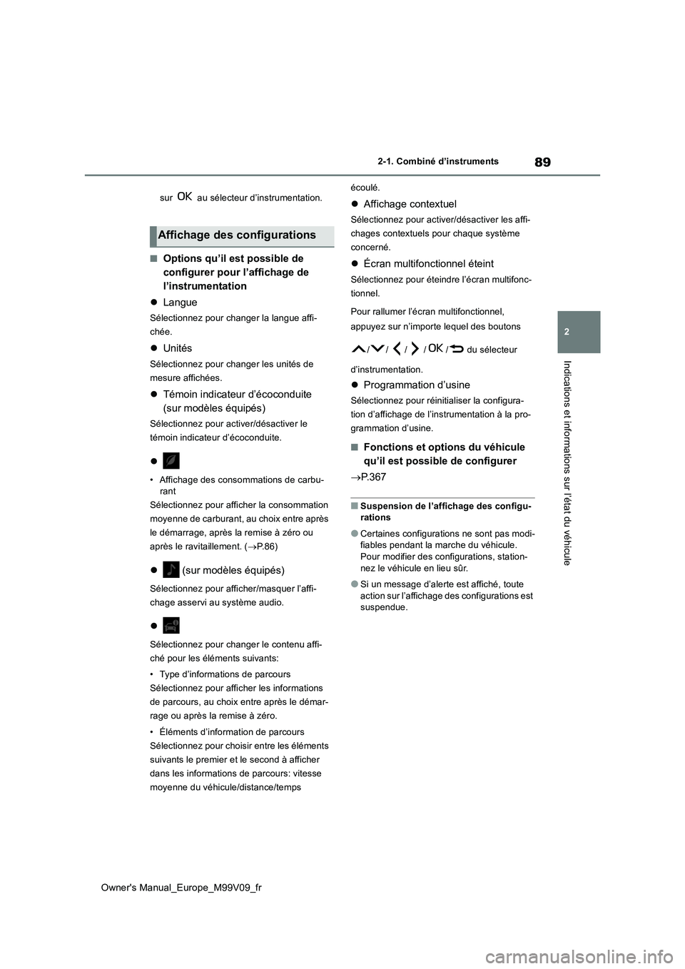 TOYOTA AYGO X 2022 Notices Demploi (in French) 89
2
Owner's Manual_Europe_M99V09_fr
2-1. Combiné d’instruments
Indications et informations sur l’état du véhicule
sur au sélecteur d’instrumentation.
■Options qu’il est possible d TOYOTA AYGO X 2022 Notices Demploi (in French) 89
2
Owner's Manual_Europe_M99V09_fr
2-1. Combiné d’instruments
Indications et informations sur l’état du véhicule
sur au sélecteur d’instrumentation.
■Options qu’il est possible d