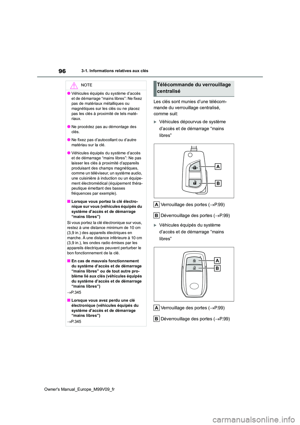 TOYOTA AYGO X 2022 Notices Demploi (in French) 96
Owner's Manual_Europe_M99V09_fr
3-1. Informations relatives aux clés
Les clés sont munies d’une télécom-
mande du verrouillage centralisé,
comme suit:
Véhicules dépourvus de syst TOYOTA AYGO X 2022 Notices Demploi (in French) 96
Owner's Manual_Europe_M99V09_fr
3-1. Informations relatives aux clés
Les clés sont munies d’une télécom-
mande du verrouillage centralisé,
comme suit:
Véhicules dépourvus de syst