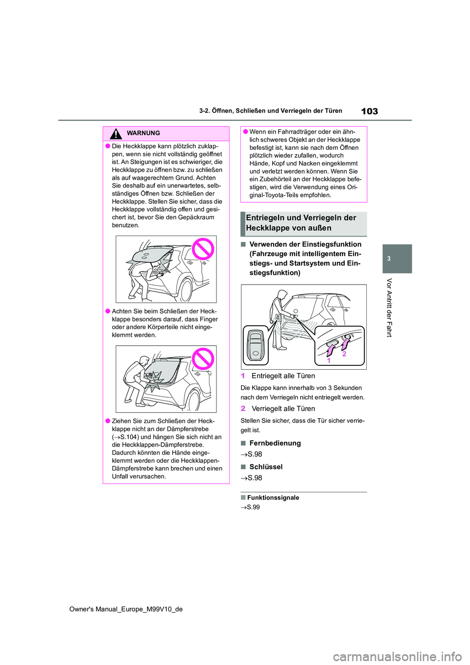 TOYOTA AYGO X 2022 Betriebsanleitungen (in German) 103
3
Owner's Manual_Europe_M99V10_de
3-2. Öffnen, Schließen und Verriegeln der Türen
Vor Antritt der Fahrt
■Verwenden der Einstiegsfunktion
(Fahrzeuge mit intelligentem Ein-
stiegs- und St TOYOTA AYGO X 2022 Betriebsanleitungen (in German) 103
3
Owner's Manual_Europe_M99V10_de
3-2. Öffnen, Schließen und Verriegeln der Türen
Vor Antritt der Fahrt
■Verwenden der Einstiegsfunktion
(Fahrzeuge mit intelligentem Ein-
stiegs- und St