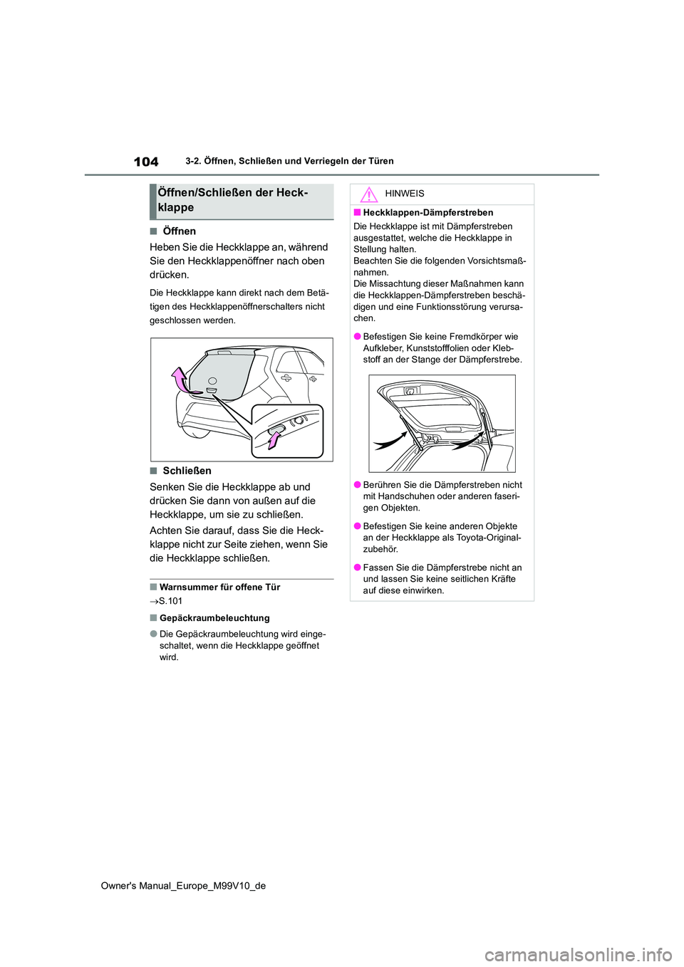 TOYOTA AYGO X 2022 Betriebsanleitungen (in German) 104
Owner's Manual_Europe_M99V10_de
3-2. Öffnen, Schließen und Verriegeln der Türen
■Öffnen
Heben Sie die Heckklappe an, während
Sie den Heckklappenöffner nach oben
drücken.
Die Heckk TOYOTA AYGO X 2022 Betriebsanleitungen (in German) 104
Owner's Manual_Europe_M99V10_de
3-2. Öffnen, Schließen und Verriegeln der Türen
■Öffnen
Heben Sie die Heckklappe an, während
Sie den Heckklappenöffner nach oben
drücken.
Die Heckk