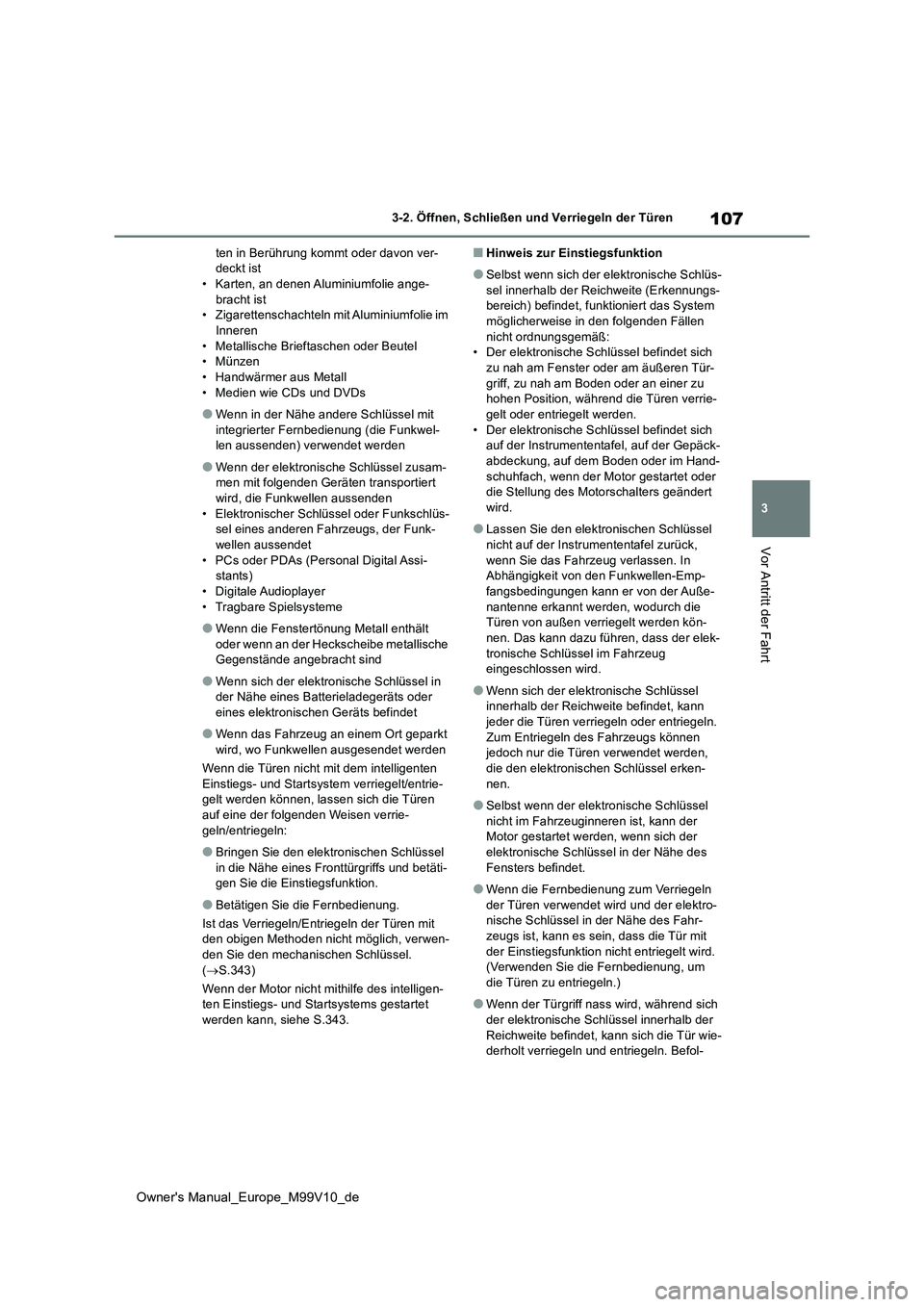 TOYOTA AYGO X 2022 Betriebsanleitungen (in German) 107
3
Owner's Manual_Europe_M99V10_de
3-2. Öffnen, Schließen und Verriegeln der Türen
Vor Antritt der Fahrt
ten in Berührung kommt oder davon ver- deckt ist• Karten, an denen Aluminiumfolie TOYOTA AYGO X 2022 Betriebsanleitungen (in German) 107
3
Owner's Manual_Europe_M99V10_de
3-2. Öffnen, Schließen und Verriegeln der Türen
Vor Antritt der Fahrt
ten in Berührung kommt oder davon ver- deckt ist• Karten, an denen Aluminiumfolie