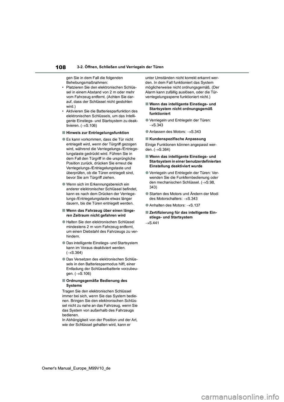 TOYOTA AYGO X 2022 Betriebsanleitungen (in German) 108
Owner's Manual_Europe_M99V10_de
3-2. Öffnen, Schließen und Verriegeln der Türen
gen Sie in dem Fall die folgenden Behebungsmaßnahmen:• Platzieren Sie den elektronischen Schlüs-
sel i TOYOTA AYGO X 2022 Betriebsanleitungen (in German) 108
Owner's Manual_Europe_M99V10_de
3-2. Öffnen, Schließen und Verriegeln der Türen
gen Sie in dem Fall die folgenden Behebungsmaßnahmen:• Platzieren Sie den elektronischen Schlüs-
sel i