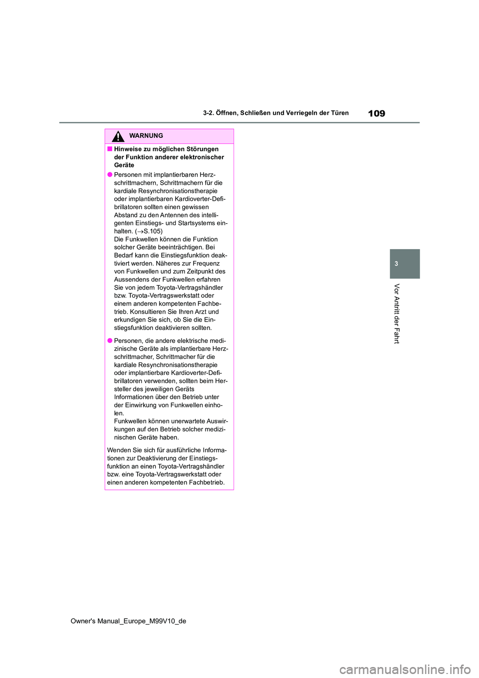 TOYOTA AYGO X 2022 Betriebsanleitungen (in German) 109
3
Owner's Manual_Europe_M99V10_de
3-2. Öffnen, Schließen und Verriegeln der Türen
Vor Antritt der Fahrt
WARNUNG
■Hinweise zu möglichen Störungen
der Funktion anderer elektronischer G TOYOTA AYGO X 2022 Betriebsanleitungen (in German) 109
3
Owner's Manual_Europe_M99V10_de
3-2. Öffnen, Schließen und Verriegeln der Türen
Vor Antritt der Fahrt
WARNUNG
■Hinweise zu möglichen Störungen
der Funktion anderer elektronischer G