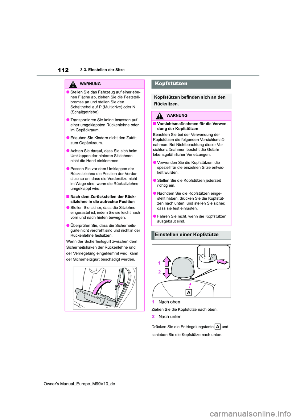 TOYOTA AYGO X 2022 Betriebsanleitungen (in German) 112
Owner's Manual_Europe_M99V10_de
3-3. Einstellen der Sitze
1Nach oben
Ziehen Sie die Kopfstütze nach oben.
2Nach unten
Drücken Sie die Entriegelungstaste und
schieben Sie die Kopfstütze TOYOTA AYGO X 2022 Betriebsanleitungen (in German) 112
Owner's Manual_Europe_M99V10_de
3-3. Einstellen der Sitze
1Nach oben
Ziehen Sie die Kopfstütze nach oben.
2Nach unten
Drücken Sie die Entriegelungstaste und
schieben Sie die Kopfstütze