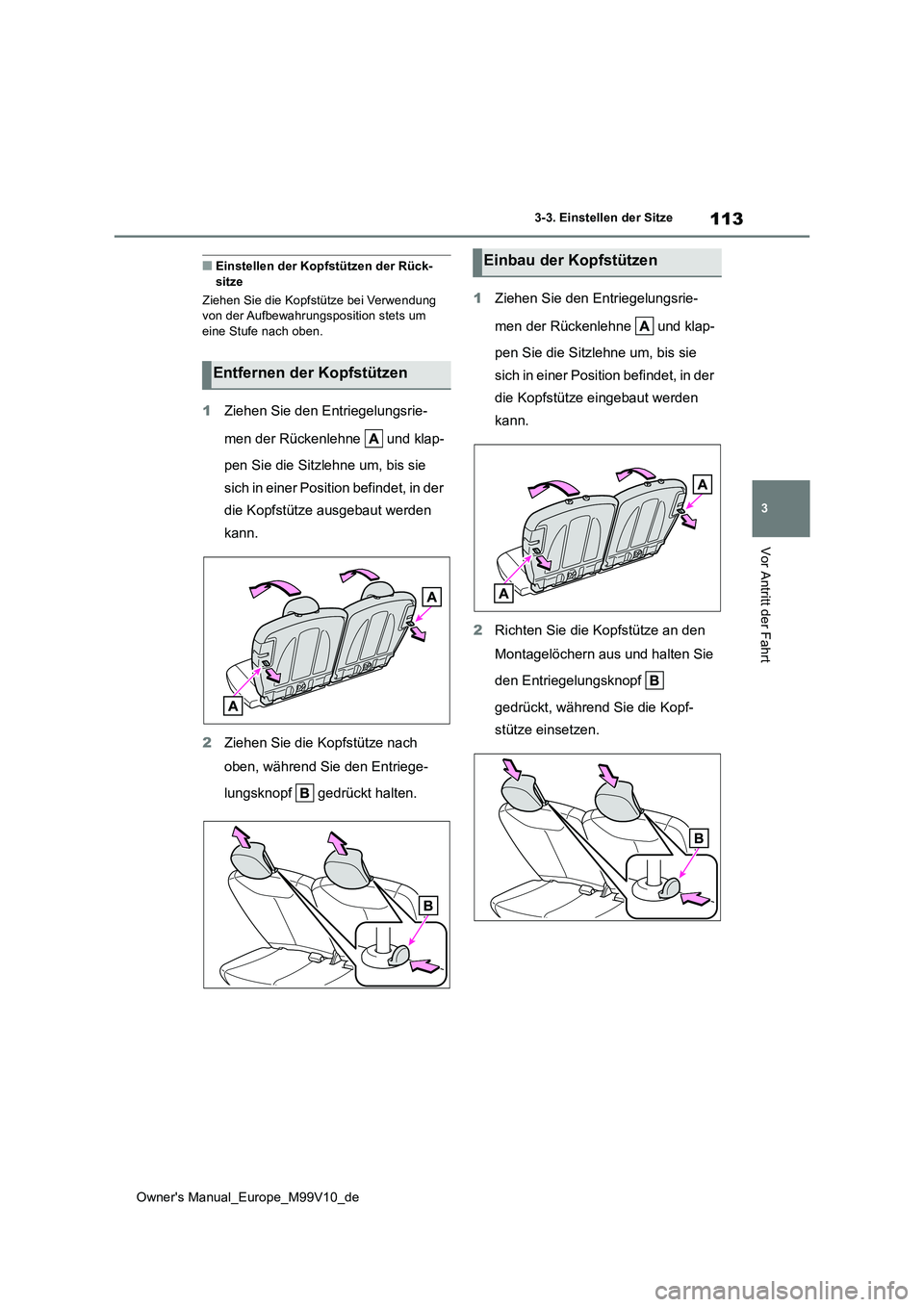 TOYOTA AYGO X 2022 Betriebsanleitungen (in German) 113
3
Owner's Manual_Europe_M99V10_de
3-3. Einstellen der Sitze
Vor Antritt der Fahrt
■Einstellen der Kopfstützen der Rück- sitze
Ziehen Sie die Kopfstütze bei Verwendung von der Aufbewahru TOYOTA AYGO X 2022 Betriebsanleitungen (in German) 113
3
Owner's Manual_Europe_M99V10_de
3-3. Einstellen der Sitze
Vor Antritt der Fahrt
■Einstellen der Kopfstützen der Rück- sitze
Ziehen Sie die Kopfstütze bei Verwendung von der Aufbewahru
