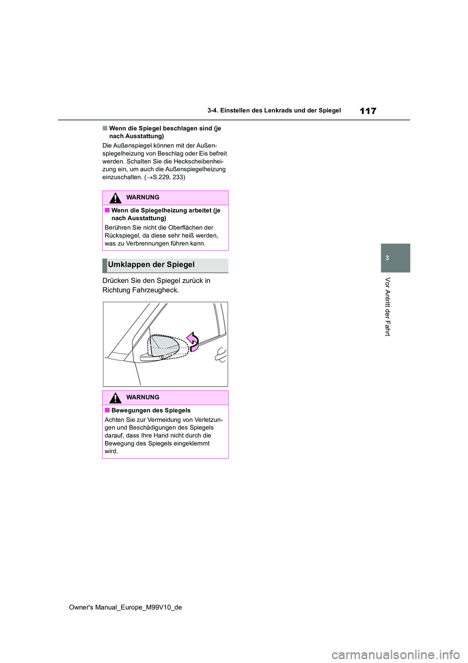TOYOTA AYGO X 2022 Betriebsanleitungen (in German) 117
3
Owner's Manual_Europe_M99V10_de
3-4. Einstellen des Lenkrads und der Spiegel
Vor Antritt der Fahrt
■Wenn die Spiegel beschlagen sind (je nach Ausstattung)
Die Außenspiegel können mit d TOYOTA AYGO X 2022 Betriebsanleitungen (in German) 117
3
Owner's Manual_Europe_M99V10_de
3-4. Einstellen des Lenkrads und der Spiegel
Vor Antritt der Fahrt
■Wenn die Spiegel beschlagen sind (je nach Ausstattung)
Die Außenspiegel können mit d