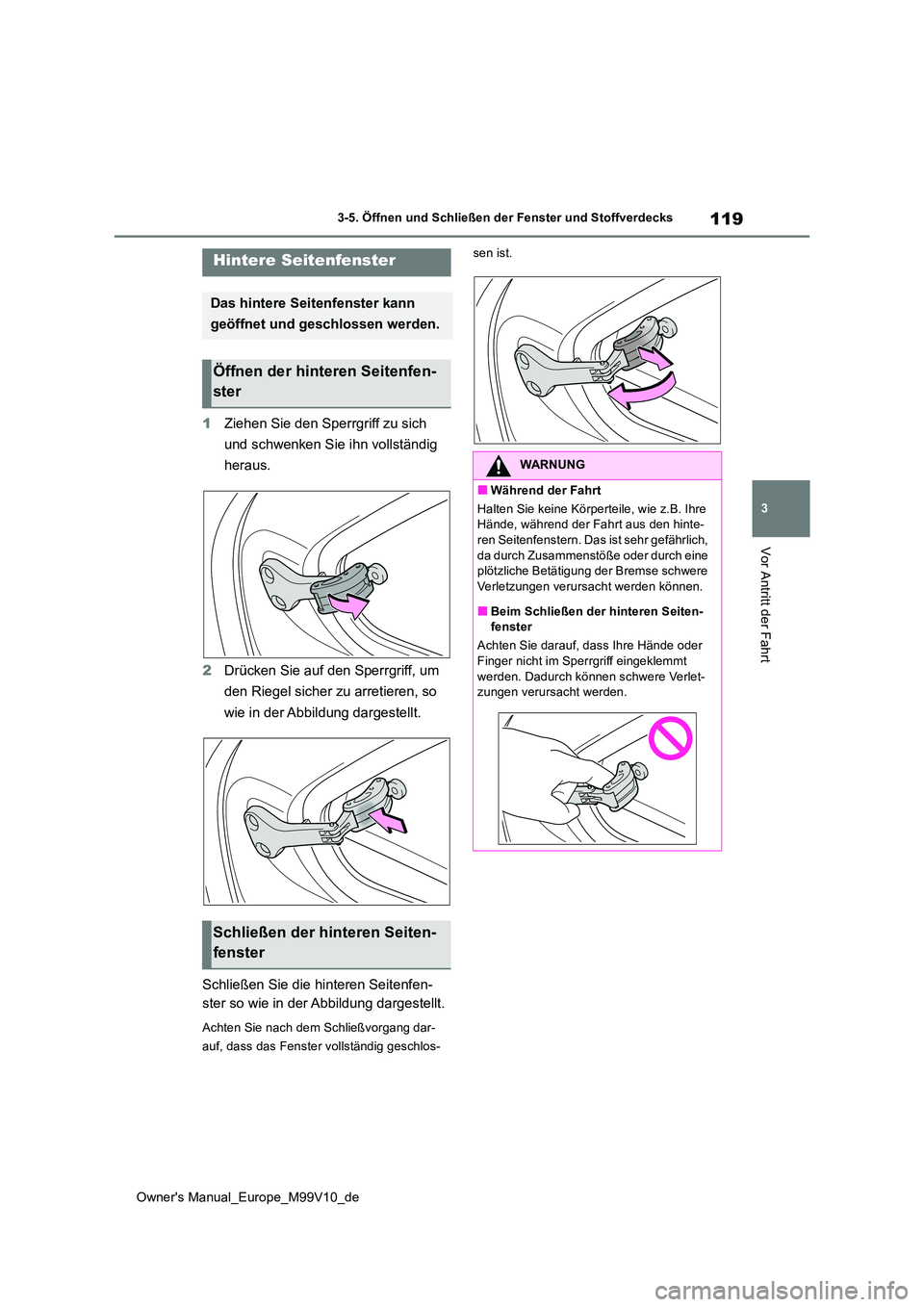 TOYOTA AYGO X 2022 Betriebsanleitungen (in German) 119
3
Owner's Manual_Europe_M99V10_de
3-5. Öffnen und Schließen der Fenster und Stoffverdecks
Vor Antritt der Fahrt
1Ziehen Sie den Sperrgriff zu sich
und schwenken Sie ihn vollständig
hera TOYOTA AYGO X 2022 Betriebsanleitungen (in German) 119
3
Owner's Manual_Europe_M99V10_de
3-5. Öffnen und Schließen der Fenster und Stoffverdecks
Vor Antritt der Fahrt
1Ziehen Sie den Sperrgriff zu sich
und schwenken Sie ihn vollständig
hera