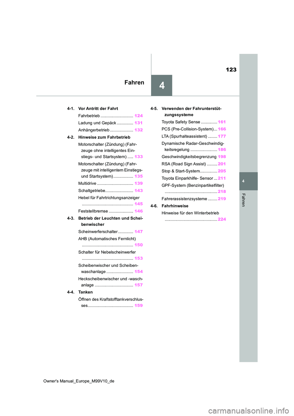 TOYOTA AYGO X 2022  Betriebsanleitungen (in German) 4
123
Owner's Manual_Europe_M99V10_de
4
Fahren
Fahren
4-1. Vor Antritt der Fahrt 
Fahrbetrieb ............................ 124 
Ladung und Gepäck .............. 131 
Anhängerbetrieb ............