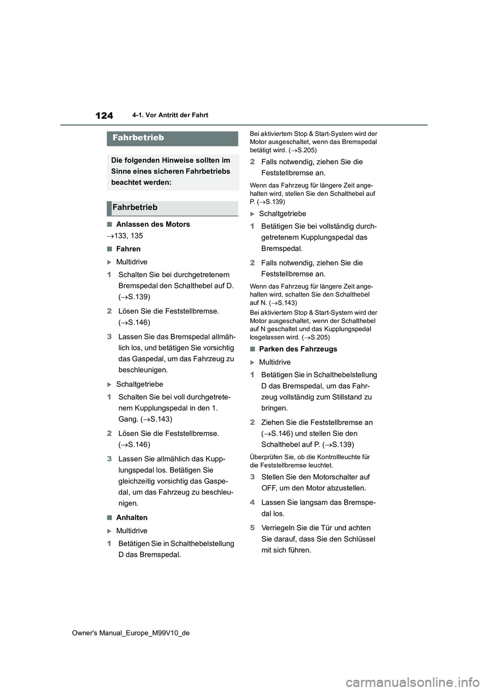 TOYOTA AYGO X 2022 Betriebsanleitungen (in German) 124
Owner's Manual_Europe_M99V10_de
4-1. Vor Antritt der Fahrt
4-1.Vor An tritt der F ahrt
■Anlassen des Motors
133, 135
■Fahren
Multidrive
1 Schalten Sie bei durchgetretenem
Bremsp TOYOTA AYGO X 2022 Betriebsanleitungen (in German) 124
Owner's Manual_Europe_M99V10_de
4-1. Vor Antritt der Fahrt
4-1.Vor An tritt der F ahrt
■Anlassen des Motors
133, 135
■Fahren
Multidrive
1 Schalten Sie bei durchgetretenem
Bremsp