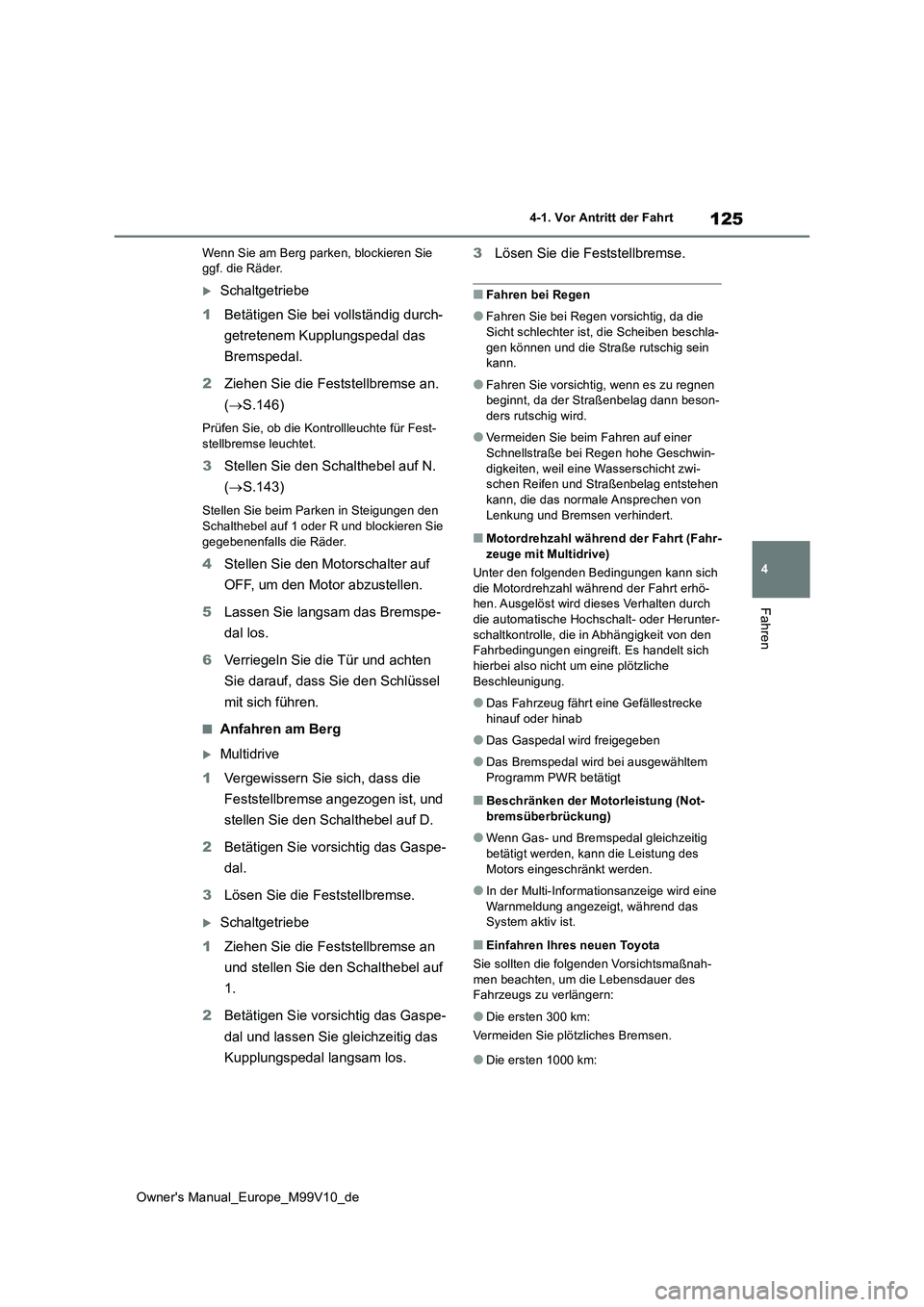TOYOTA AYGO X 2022 Betriebsanleitungen (in German) 125
4
Owner's Manual_Europe_M99V10_de
4-1. Vor Antritt der Fahrt
Fahren
Wenn Sie am Berg parken, blockieren Sie ggf. die Räder.
Schaltgetriebe
1 Betätigen Sie bei vollständig durch-
getre TOYOTA AYGO X 2022 Betriebsanleitungen (in German) 125
4
Owner's Manual_Europe_M99V10_de
4-1. Vor Antritt der Fahrt
Fahren
Wenn Sie am Berg parken, blockieren Sie ggf. die Räder.
Schaltgetriebe
1 Betätigen Sie bei vollständig durch-
getre