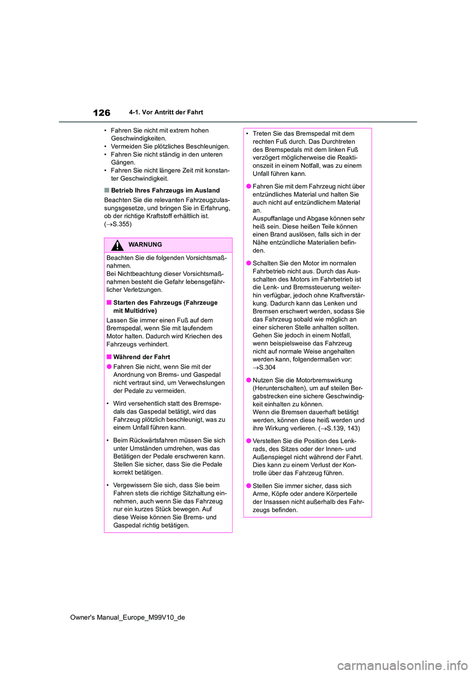TOYOTA AYGO X 2022 Betriebsanleitungen (in German) 126
Owner's Manual_Europe_M99V10_de
4-1. Vor Antritt der Fahrt
• Fahren Sie nicht mit extrem hohen Geschwindigkeiten.• Vermeiden Sie plötzliches Beschleunigen.
• Fahren Sie nicht ständi TOYOTA AYGO X 2022 Betriebsanleitungen (in German) 126
Owner's Manual_Europe_M99V10_de
4-1. Vor Antritt der Fahrt
• Fahren Sie nicht mit extrem hohen Geschwindigkeiten.• Vermeiden Sie plötzliches Beschleunigen.
• Fahren Sie nicht ständi